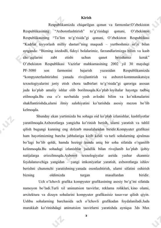 k.ma’lumki 3ds max dasturida ishlovchilar yoki dastur foydalanuvchilari biror loyiha yaratishda obyektlarni aniqliligiga, o’lchamlariga ko’pincha e’tibor berishmaydi.bu esa o’z navbatida loyihani yoki obyektni tasvirlashda noaniqliklarga olib keladi.sifati yaxshi bo’lmaydi.3 ds max dasturidan faqatgina dasturchilar emas balki oddiy operatorlar ham foydalanishadi.turli xil grafik obyektlarni matematik formulalar asosida yaratish uning aniqliligini,sifatini yanada oshiradi.kerakli tasvirlarni shunchaki “qo’l” bilan emas aniq aksioma va teoremalar asosida yaratish kompyuter grafikasining asosiy maqsadlaridan biridir.“maxscript” obyektlar, harakatli tasvirlar yaratishda 3 ds max dasturiy ta’minoti muhitida ishlovchi obyektga mo’ljallangan dasturlash tilidir. qo’yilgan masalani hal qilish uchun ushbu dasturlash tilidan foydalanish foydalanuvchiga ko’plab imkoniyatlar yaratadi.quyida “maxscript”dan foydalanib 3 ds max dasturiy ta’minoti uchun plugin (ayni bir dastur uchun kichik, qo’shimcha dastur va aynan ushbu dastur muhitidagina ishlovchi dasturiy vosita) lar yaratish texnologiyasi tahlil qilingan. kurs ishining maqsadi: 3ds-max dasturining qo‘shimcha imkoniyatlari o’rganish va tahlil qilish. kurs ishining vazifalari: - autodesk 3 ds max dasturi, uning ahamiyati va muammolari; - autodesk …