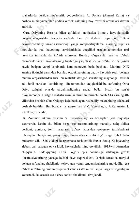 i. bu davrda xalq dekorativ-amaliy san'ati yetakchi o'rin egalladi. bu san'at shu davr kishilari uchun voqelikni, tevarak-atrof go'zalligini yuksak poetik shakllarda aks ettiruvchi, ularning hayot, go'zallik tushunchalarini ifodalovchi birdan bir san'at turi bo'lib qoldi. qo`li gul xalq ustalari yaratgan nafis zargarlik buyumlari, kulolning ajoyib sopol buyumlari, naqqoshning bezaklarida shu davr kishilarining voqelikka bo'lgan estetik munosabati, estetik ideali, hayot to'g'risidagi falsafiy qarashlari o'zining badiiy talqinini topdi. bu davrlarda buxoro, xiva, qo'qon va boshqa shaharlarda qurilgan me'morlik yodgorliklari, a. donish (ahmad kalla) va boshqa miniatyurachilar ijodida o'zbek xalqining boy o'tmishi an'analari davom ettirildi. o'rta osiyoning rossiya bilan qo'shilishi natijasida ijtimoiy hayotda sodir bo'lgan o'zgarishlar bevosita san'atda ham o'z ifodasini topa bordi. buni dekorativ-amaliy san'at asarlaridagi yangi kompozitsiyalarda, ularning sujet va motivlarida, real hayotning tasvirlanishida voqelikni ustalar tomonidan real tasviriga intilishlarida ko'rish mumkin. bunday o'zgarishlar rus va o'zbek me'morlik san'ati an'analarining bir-biriga yaqinlashishi va qo'shilishi natijasida paydo bo'lgan yangi uslublarda ham namoyon bo'la …