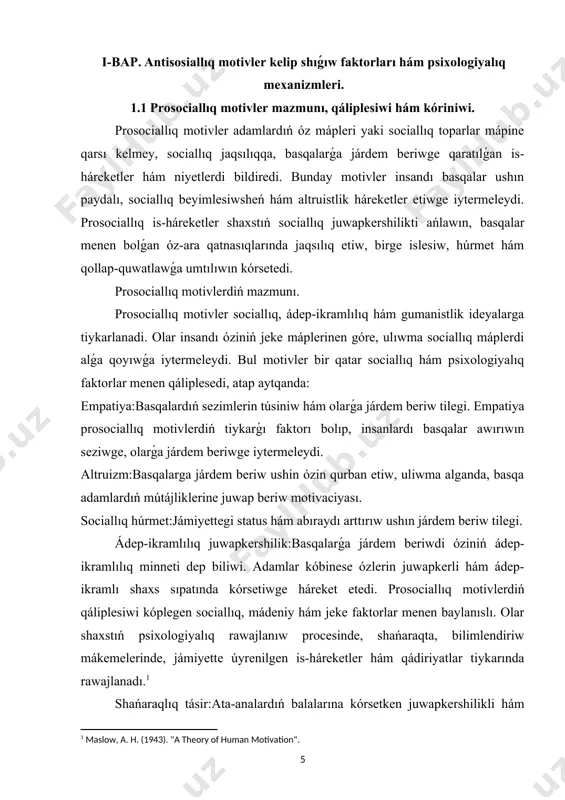 z-ara qatnasıqlarında jaqsılıq etiw, birge islesiw, húrmet hám qollap-quwatlawǵa umtılıwın kórsetedi. prosociallıq motivlerdiń mazmunı. prosociallıq motivler sociallıq, ádep-ikramlılıq hám gumanistlik ideyalarga tiykarlanadi. olar insandı óziniń jeke máplerinen góre, ulıwma sociallıq máplerdi alǵa qoyıwǵa iytermeleydi. bul motivler bir qatar sociallıq hám psixologiyalıq faktorlar menen qáliplesedi, atap aytqanda: empatiya:basqalardıń sezimlerin túsiniw hám olarǵa járdem beriw tilegi. empatiya prosociallıq motivlerdiń tiykarǵı faktorı bolıp, insanlardı basqalar awırıwın seziwge, olarǵa járdem beriwge iytermeleydi. altruizm:basqalarga járdem beriw ushin ózin qurban etiw, uliwma alganda, basqa adamlardıń mútájliklerine juwap beriw motivaciyası. sociallıq húrmet:jámiyettegi status hám abıraydı arttırıw ushın járdem beriw tilegi. ádep-ikramlılıq juwapkershilik:basqalarǵa járdem beriwdi óziniń ádep-ikramlılıq minneti dep biliwi. adamlar kóbinese ózlerin juwapkerli hám ádep-ikramlı shaxs sıpatında kórsetiwge háreket etedi. prosociallıq motivlerdiń qáliplesiwi kóplegen sociallıq, mádeniy hám jeke faktorlar menen baylanıslı. olar shaxstıń psixologiyalıq rawajlanıw procesinde, shańaraqta, bilimlendiriw mákemelerinde, jámiyette úyrenilgen is-háreketler hám qádiriyatlar tiykarında rawajlanadı.[footnoteref:1] [1: maslow, a. h. (1943). "a theory of human motivation".] shańaraqlıq …