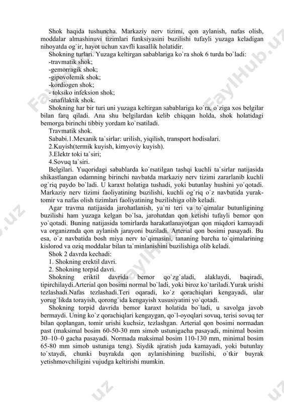 mal bo`ladi, yoki biroz ko`tariladi.yurak urishi tezlashadi.nafas tezlashadi.teri oqaradi, ko`z qorachiqlari kengayadi, ular yorug`likda torayish, qorong`ida kengayish xususiyatini yo`qotadi. shokning torpid davrida bemor karaxt holatida bo`ladi, u savolga javob bermaydi. uning ko`z qorachiqlari kengaygan, qo`l-oyoqlari sovuq, terisi sovuq ter bilan qoplangan, tomir urishi kuchsiz, tezlashgan. arterial qon bosimi normadan past (maksimal bosim 60-50-30 mm simob ustunigacha pasayadi, minimal bosim 30–10–0 gacha pasayadi. normada maksimal bosim 110-130 mm, minimal bosim 65-80 mm simob ustuniga teng). siydik ajratish juda kamayadi, yoki butunlay to`xtaydi, chunki buyrakda qon aylanishining buzilishi, o`tkir buyrak yetishmovchiligini vujudga keltirishi mumkin. tibbiy yordam. 1.tez yordam chaqirib, travmatologiya shifoxonasiga yuboriladi. 2.tez yordam yetib kelgunicha quyidagi tartibda birinchi tibbiy yordam ko`rsatiladi: - og`riq qoldiruvchilar: analgin (baralgin)-1-2 ml, demidrol-1 ml, novokain-2 ml bitta shpritsga muskul orasiga; - gidrokortizon 80-100 mg muskul orasiga, yoki prednizolon 20-30 mg muskul orasiga; - pasaygan arterial qon bosimini ko`tarish uchun: mezaton 0,5-1 ml yoki noradrenalin (adrenalin) 0,5-1 …