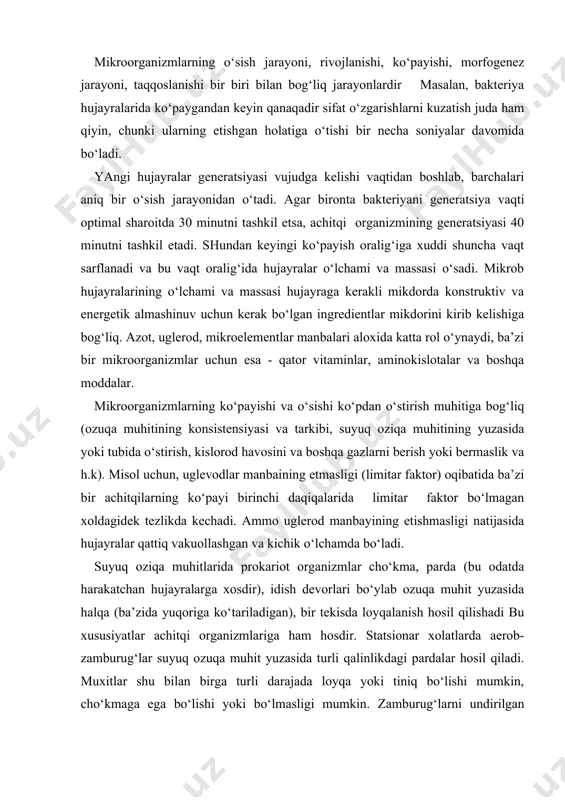 yuzasida halqa (ba’zida yuqoriga ko‘tariladigan), bir tekisda loyqalanish hosil qilishadi bu xususiyatlar achitqi organizmlariga ham hosdir. statsionar xolatlarda aerob-zamburug‘lar suyuq ozuqa muhit yuzasida turli qalinlikdagi pardalar hosil qiladi. muxitlar shu bilan birga turli darajada loyqa yoki tiniq bo‘lishi mumkin, cho‘kmaga ega bo‘lishi yoki bo‘lmasligi mumkin. zamburug‘larni undirilgan holda o‘stirishda (fermentatorlarda) ularning o‘sishi va rivojlanishi bir tekis loyqalanish, donador, paxta bo‘lakchalari shaklida bo‘lishi mumkin. prokariot va eukariot mikroorganizmlarning hujayralari standart zich ozuqa muhitlarida rivojlanishi stabil hamda spetsifikligi bilan ajralib turadi. hujayralar hosil qiladigan koloniyalarni quyidagicha ko‘rsatkichlar yordamida harakterlash mumkin: i - profil shakli (bo‘rtgan, tekis, yoyiluvchi, noto‘g‘ri, muhitga o‘suvchi, vorsinkali, ignali, tishli, shipsimon va x.k); ii- rasmli (ostki ko‘rinishi) [silliq,g‘adir-budir,shaklli (to‘qilgansimon, miyasimon, o‘rgimchaksimon, aralash)]; iii- rangi (bo‘yalgan, bo‘yalmagan); iv- koloniya chetining shakli [tekis, notekis (to‘lqinsimon, festonsimon, kaftsimon, yirtilgan) tushirilgan]; v- konsenstensiyasi (smetanasimon, quruq, ipir-ipirli, pardali, shilliq);vi-tiniqligi (tiniq, yarimtiniq, tiniq emas) vii- o‘lchami (juda kichik, kichik yoki mitti; katta yoki yirik; juda …