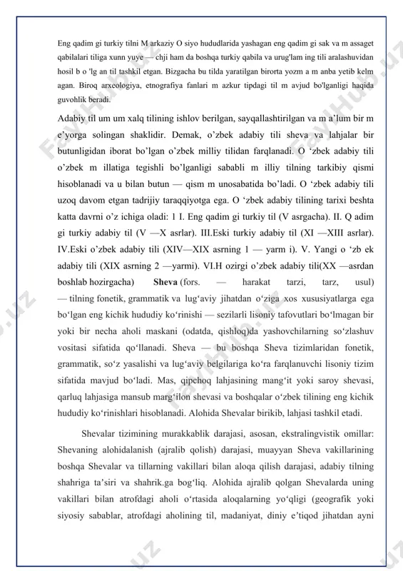 yoʻqota boradi. shevalar tilshunoslikning dialektologiya boʻlimida oʻrganiladi. oʻzbek shevalarini oʻrganishga gʻozi olim yunusov, ye.d. polivanov, a.k. borovkov, v.v. reshetov, f. abdullayev, shevashoabdurahmonov, a. ishayev, s. otamirzayeva, o. madrahimov va boshqalar katta hissa qoʻshdilar. ad.: reshetov v.v., sh oabdurahmonov sheva, oʻzbek dialektologiyasi, t., 1978. abduvahob madvaliyev. o’zbek tili boshqa turkiy tillardan ko’p shevaliligi bilan farqlanadi. 0 ‘tgan tarixiy davr ichida o’zbek shevalari to’xtovsiz taraqqiy etdi. uning taraqqiyot tarixi va hozirgi davrini tushunish va izohlashda sheva, dialekt, lahja degan terminlar qo’llanadiki, ulaming lug’aviy va terminologik ma’nolarini bilish albatta zarurdir sheva forscha ravish, tarz, yo’sin degan ma’nolami bildirib, fanda biror tilning o’ziga xos leksik, fonetik va grammatik xususiyatlari bilan farqlanib turadigan kichik territoriyaga oid qismini anglatadi. shevalar har bir milliy tilning asosini tashkil etadi hamda u milliyma’naviy qadriyatimiz hisoblanadi. aslida ham ona tili deganda sheva tushunilishi haqiqatga yaqindir. shuning uchun ham uni asrab-avaylash, qadrlash zarur. bu haqda yurtboshimiz i.a. karimovning: “jfamiki ezgu fazilatlar …