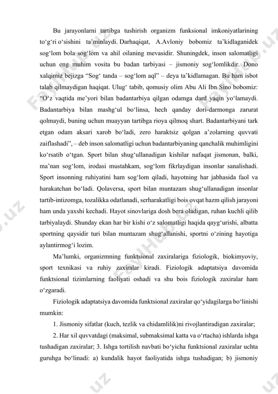 ni olgan bo‘ladi. maxsus tanlangan jismoniy mashqlardan to‘g‘ri foydalanish, ularni to‘g‘ri miqdorlash shug‘ullanuvchilarning tabiiy, morfologik, funksional rivojlanishini uyg‘unlashtiradi. bu jarayonlarni tartibga tushirish organizm funksional imkoniyatlarining to‘g‘ri o‘sishini ta’minlaydi. darhaqiqat, a.avloniy bobomiz ta’kidlaganidek sog‘lom bola sog‘lom va ahil oilaning mevasidir. shuningdek, inson salomatligi uchun eng muhim vosita bu badan tarbiyasi – jismoniy sog‘lomlikdir. dono xalqimiz bejizga “sog‘ tanda – sog‘lom aql” – deya ta’kidlamagan. bu ham isbot talab qilmaydigan haqiqat. ulug‘ tabib, qomusiy olim abu ali ibn sino bobomiz: “o‘z vaqtida me’yori bilan badantarbiya qilgan odamga dard yaqin yo‘lamaydi. badantarbiya bilan mashg‘ul bo‘linsa, hech qanday dori-darmonga zarurat qolmaydi, buning uchun muayyan tartibga rioya qilmoq shart. badantarbiyani tark etgan odam aksari xarob bo‘ladi, zero haraktsiz qolgan a’zolarning quvvati zaiflashadi”, – deb inson salomatligi uchun badantarbiyaning qanchalik muhimligini ko‘rsatib o‘tgan. sport bilan shug‘ullanadigan kishilar nafaqat jismonan, balki, ma’nan sog‘lom, irodasi mustahkam, sog‘lom fikrlaydigan insonlar sanalishadi. sport insonning ruhiyatini ham sog‘lom qiladi, hayotning har …