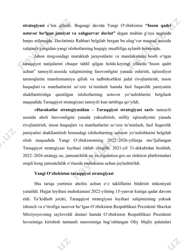 korlikni jadal rivojlantirish, inson huquqlari va manfaatlarini so‘zsiz ta’minlash hamda faol fuqarolik jamiyatini shakllantirishga qaratilgan islohotlarning ustuvor yo‘nalishlarini belgilash maqsadida taraqqiyot strategiyasi tamoyili kun tartibiga qoʻyildi. «harakatlar strategiyasidan – taraqqiyot strategiyasi sari» tamoyili asosida aholi farovonligini yanada yuksaltirish, milliy iqtisodiyotni yanada rivojlantirish, inson huquqlari va manfaatlarini so‘zsiz ta’minlash, faol fuqarolik jamiyatini shakllantirish borasidagi islohotlarning ustuvor yo‘nalishlarini belgilab olish maqsadida yangi o‘zbekistonning 2022–2026-yillarga mo‘ljallangan taraqqiyot strategiyasi loyihasi ishlab chiqilib, 2021-yil 31-dekabrdan boshlab, 2022–2026.strategy.uz, jamoatchilik.uz va regulation.gov.uz elektron platformalari orqali keng jamoatchilik o‘rtasida muhokama uchun joylashtirildi. yangi oʻzbekiston taraqqiyot strategiyasi shu tariqa yurtimiz aholisi uchun o‘z takliflarini bildirish imkoniyati yaratildi. hujjat loyihasi muhokamasi 2022-yilning 15-yanvar kuniga qadar davom etdi. ta’kidlash joizki, taraqqiyot strategiyasi loyihasi xalqimizning yuksak ishonch va e’tirofiga sazovor bo‘lgan o‘zbekiston respublikasi prezidenti shavkat mirziyoyevning saylovoldi dasturi hamda o‘zbekiston respublikasi prezidenti lavozimiga kirishish tantanali marosimiga bag‘ishlangan oliy majlis palatalari qo‘shma majlisidagi nutqida bayon qilingan maqsad va vazifalar asosida ishlab chiqildi. undan …