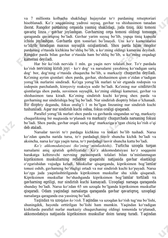 ta’sir etib, ko‘rish sezgisini hosil qiladi. ko'rish organi 10-12 yoshgacha morfologik va funksional jihatdan rivojlana boradi. ko‘zning tuzilishi. ko’z soqqa va uni o‘rab turgan yordamchi apparatdan tashkil topgan. ko‘z soqqasi yumaloq bo’lib, ko‘z kosasi chuqurchasida joylashgan. uning devori uch qavatdan: tashqi-oqsil parda (sklera), o‘rta-tomirli parda va ichki-to‘r pardadan iborat. oqsil qavat (sklera)ning rangi oq bo‘lib, bir qismi qovoqlar ostidan ko‘rinib turadi. skleraning orqa tomonidagi qismi teshik bo'lib, ko‘rish nervi shu teshikdan o‘tadi. skleraning oldingi qismi tiniq, qavariqroq bo‘lib, shox pardani hosil qiladi. tashqi yoki sklera qavatning 1/5 qismi muguz pardaga, 4/5 qismi orqa oqsil pardaga to‘g‘ri keladi. shox pardada qon tomirlar bo’lmaydi. o‘rta - tomirli pardada qoh tomirlar va pigment ko‘p. turli kishilarda pigment miqdori har xil bo’ladi. ba’zi odamlarda ko‘zning o‘rta pardasi pigmentsiz bo’lib, qon tomirlar ko‘rinib turadi. shuning uchun ko‘zi qizg’ish bo’ladi. tomirli parda oldingi - rangdor parda, o‘rta - kipriksimon tana va orqa - xususiy tomirli qismga …