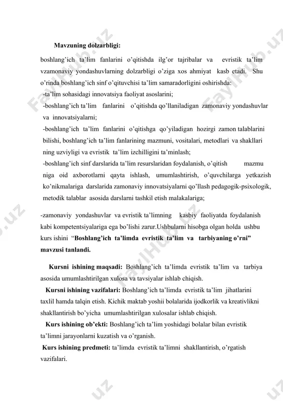 zimini tashkil etish chora-tadbirlari to’g’risidagi qarori hamda o’zbekiston respublikasi prezidentining “o’zbekiston respublikasi vazirlar mahkamasi huzuridagi mutaxassislarni xorijda tayyorlash va vatandoshlar bilan muloqat qilish bo’yicha “el-yurt umidi” jamg’armasining dasturlari bo’yicha kadrlarni o’qitishni tashkil etishni yanada takomillashtirish chora-tadbirlari to’g’risida 2019 yil 4- yanvardagi qarorlar. kurs ishining metodi: kuzatish, eksperement metodi, suhbat, anketa, sotsiomet rik testlar va so’rovnoma. kurs ishining amaliy ahamiyati: boshlang’ich ta’limda evristik ta’limga yo’nal tirish orqali nazariy ma’lumotlarga ega bo’lish. boshlang’ich pedagogika, korreksion pedagogika, bolalar psixologiyasi, ta’sviriy san’at fanlarini ilmiy manbaalar bilan boyitish. kurs ishining tuzilishi: kirish 4ta reja, xulosa va foydalanilgan adabiyotlar ro’yxatidan iborat. 1.boshlang’ich ta’limda innovatsion pedagogik ta’lim tizimining dolzarbligi. o’zbekiston respublikasi prezidentining 2017-2021 yillarda “boshlang’ich ta’lim tizimini yanada takomillashtirish chora-tadbirlari” to’g’risidagi qarorida; boshlang’ich ta’lim muassasalari tarmog’ini kengaytirish, malakali pedagog kadrlar bilan ta’minlash, bolalarni maktab ta’limiga tayyorlash darajasini tubdan yaxshilash, ta’lim-arbiya jarayoniga zamonaviy ta’lim dasturlari va texnologiyalarini tadbiq etish, bolalarni har tomonlama intelektual, axloqiy, estetik, jismoniy rivojlantirish uchun …