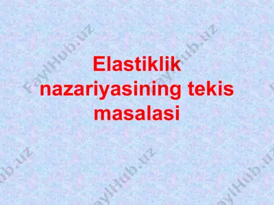 elastiklik nazariyasining tekis masalasi — PPT