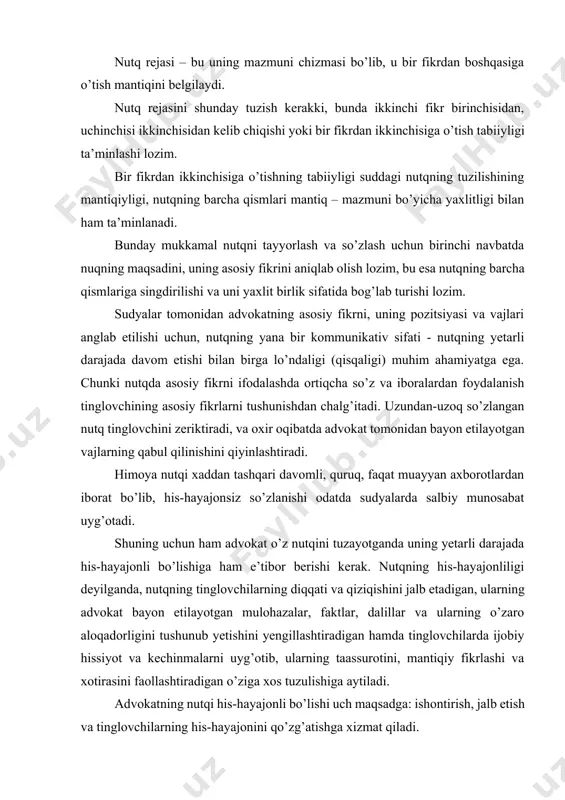 li bo’lishiga ham e’tibor berishi kerak. nutqning his-hayajonliligi deyilganda, nutqning tinglovchilarning diqqati va qiziqishini jalb etadigan, ularning advokat bayon etilayotgan mulohazalar, faktlar, dalillar va ularning o’zaro aloqadorligini tushunub yetishini yengillashtiradigan hamda tinglovchilarda ijobiy hissiyot va kechinmalarni uyg’otib, ularning taassurotini, mantiqiy fikrlashi va xotirasini faollashtiradigan o’ziga xos tuzulishiga aytiladi. advokatning nutqi his-hayajonli bo’lishi uch maqsadga: ishontirish, jalb etish va tinglovchilarning his-hayajonini qo’zg’atishga xizmat qiladi. shuni yodda saqlash kerakki, advokatning tinglovchini ishontirishga urinayotganligi hammaga ko’rinib turishi kerak. lekin, uning tinglovchilarni jalb etishga va ularning his-hayajonini ko’zg’ashga harakat kilayotganligi aniq ravshan ko’rilmasligi balki nutqning barcha qismiga singdirib yuborilishi lozim. bu vazifani bajarish uchun advokatning nutqi yana uchta muhim kommunikativ sifatlarga ega bo’lishi lozim. bular bayon etilayotgan fikrlarning o’z joyida aytilayotganligi, samimiyligi va aniqligidir. fikrlarning o’z joyida aytilishi deyilganda nutq va uni bayon etish uslubining shunday tashkil etilishi tushuniladi-ki, u mavjud sharoitga mos kelishi, muloqot vazifalari va maqsadiga javob berishi, gapirayotgan kishi bilan tinglovchi …