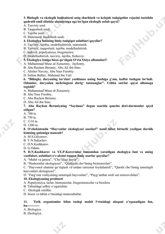 tik. b. tasviriy, taqqoslash, tajriba, modellashtirish. c. individ, populyatsiya, biogotsenoz. d. modellashtirish, tasviriy, tajriba, fizikaviy. 5. ekologiya faniga hissa qо‘shgan о‘rta osiyo allomalari? a. muhammad muso al-xorazmiy, jayhoniy. b. abu rayhon beruniy, abu ali ibn sino. c. alisher navoiy, abu nasr farobiy. d. sulton balhiy, mahmud ibn vali. 6. “bilingki, daryoning kо‘zlari yoshlansa uning boshiga g‘am, kulfat tushgan bо‘ladi. odamlar, daryodan mehringizni darig‘ tutmanglar”. ushbu satrlar qaysi allomaga tegishli? a. muhammad muso al​-xorazmiy. b. abu nasr forobiy. c. abu rayhon beruniy. d. abu ali ibn sino. 7. abu rayhon beruniyning “saydana” degan asarida qancha dori-darmonlar qayd etilgan? a. 700 ta. b. 750 ta. c. 1116 ta. d. 1200 ta. 8. о‘zbekistonda “hayvonlar ekologiyasi asoslari” nomi bilan birinchi yozilgan darslik kimning qalamiga mansub? a. m.s.gilyarrov. b. v.n.sukachev. c. d.n.kashkarov. d. g.odum. 9. d.n.kashkarov va ye.p.korovinlar tomonidan yaratilgan ekologiya fani va uning vazifalari, uslublari о‘z aksini topgan ilmiy asarlar qaysilar? a. “muhit …
