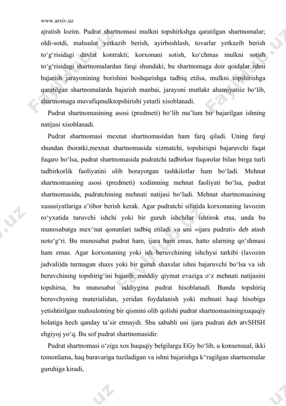 hirsa, bu munosabat oddiygina pudrat hisoblanadi. bunda topshiriq beruvchyning materialidan, yeridan foydalanish yoki mehnati haqi hisobiga yetishtirilgan mahsulotning bir qismini olib qolishi pudrat shartnomasiningxuquqiy holatiga hech qanday ta’sir etmaydi. shu sababli uni ijara pudrati deb atvshsh ehgiyoj yo‘q. bu sof pudrat shartnomasidir. pudrat shartnomasi o‘ziga xos huquqiy belgilarga egy bo‘lib, u konsensual, ikki tomonlama, haq baravariga tuziladigan va ishni bajarishga k^ragilgan shartnomalar guruhiga kiradi, shartnoma garaflarning o‘zaro kelishuvi bilan tuziladi ra shu vaqgdan boshlab kuchga kirgan hisoblanadi. uning bu xususiyati konsensual shartnoma ekanligani anglatadi. pudrat shartnomasi ikki tomonlama shartnoma hisoblanadi. shartnomada qatnashgan taraflar bir-biriga nisbatan huquq va burchga ega bo‘ladi. pudratchi shartnomaga muvofiq bajarilgan ishning kelishilgan qiymatini talab qilish huquqiga ega. buyurtmachi ham ishning qiymatini to‘lash burchiga va ishni bajarib berishni talab qrlish huquqiga ega bo‘ladi. pudrat shartnomasi xaqbaravarigatuziladi. bajariladiran ishning bahosi taraflarning kelishuvi bilan belgilanadi, pudrat shartnomasi bo‘yicha bajariladigan ish ma’lum bir ashyoni tayyorlash, masalan, ishlab chiqarish texnikasiga oid …