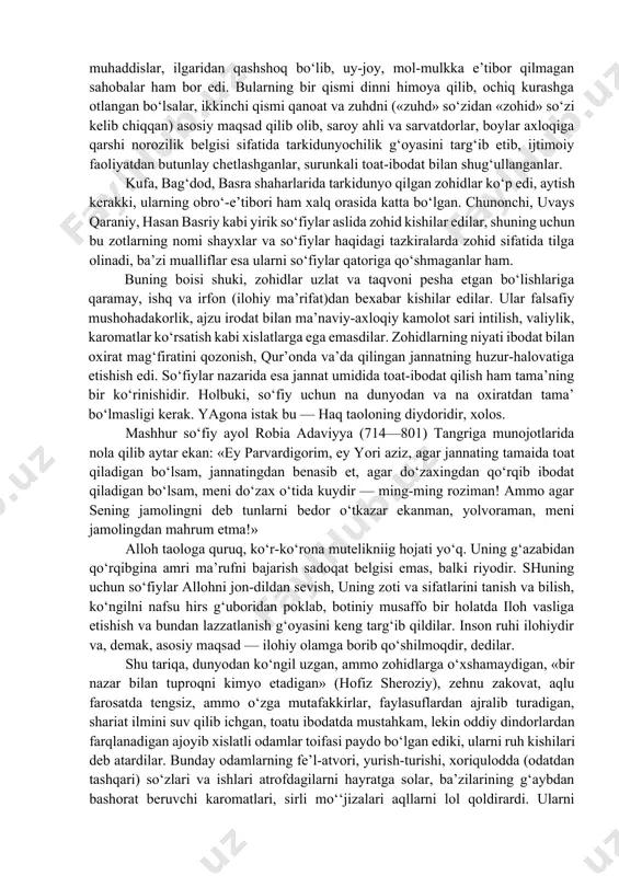 ar, dunyo moliga muhabbat egallay boshladi. bu hol diniy amrlarni ado etishni har qanday dunyoviy ishlar, boyliklardan ustun qo‘ygan e’tiqodli kishilarning noroziligiga sabab bo‘ldi. ular orasida hadis to‘plovchi muhaddislar, ilgaridan qashshoq bo‘lib, uy-joy, mol-mulkka e’tibor qilmagan sahobalar ham bor edi. bularning bir qismi dinni himoya qilib, ochiq kurashga otlangan bo‘lsalar, ikkinchi qismi qanoat va zuhdni («zuhd» so‘zidan «zohid» so‘zi kelib chiqqan) asosiy maqsad qilib olib, saroy ahli va sarvatdorlar, boylar axloqiga qarshi norozilik belgisi sifatida tarkidunyochilik g‘oyasini targ‘ib etib, ijtimoiy faoliyatdan butunlay chetlashganlar, surunkali toat-ibodat bilan shug‘ullanganlar. kufa, bag‘dod, basra shaharlarida tarkidunyo qilgan zohidlar ko‘p edi, aytish kerakki, ularning obro‘-e’tibori ham xalq orasida katta bo‘lgan. chunonchi, uvays qaraniy, hasan basriy kabi yirik so‘fiylar aslida zohid kishilar edilar, shuning uchun bu zotlarning nomi shayxlar va so‘fiylar haqidagi tazkiralarda zohid sifatida tilga olinadi, ba’zi mualliflar esa ularni so‘fiylar qatoriga qo‘shmaganlar ham. buning boisi shuki, zohidlar uzlat va taqvoni pesha etgan bo‘lishlariga qaramay, …