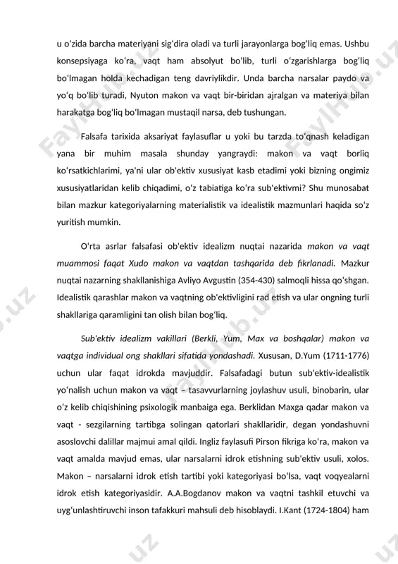 xolos. makon – narsalarni idrok etish tartibi yoki kategoriyasi bo‘lsa, vaqt voqyealarni idrok etish kategoriyasidir. a.a.bogdanov makon va vaqtni tashkil etuvchi va uyg‘unlashtiruvchi inson tafakkuri mahsuli deb hisoblaydi. i.kant (1724-1804) ham makon va vaqtga sub'ektiv deb qaraydi, ammo ularni aprior, ya'ni insonga tajribaga qadar berilgan hissiy mushohada shakllari sifatida tushunadi. i.kant makon va vaqtni inson hissiyoti shakli – kuzatish shakli sifatida talqin qiladi. unga ko‘ra, aynan dunyoni bilishga harakat qilayotgan sub'ekt o‘ziga berilgan dunyoning muayyan makon va vaqtdagi shakl-shamoyilini yaratadi. materialistik yondashuv makon va vaqtni ongdan tashqarida va undan qat'iy nazar mavjud deb hisoblaydi, ya'ni ular mavjudligining ob'ektiv xususiyatini qayd etadi. mazkur yondashuv asosan tabiatshunoslikning i.nyuton (1643-1727) va a.eynshteyn (1879-1955) kabi atoqli namoyandalari ilgari surgan g‘oyalarga tayanadi. makon va vaqt tabiati haqidagi metafizik yondashuvlarni rad etuvchi tabiiy ilmiy dalillar xix asr oxirida fizikada elektromagnit nazariyasi yuzaga kelishi bilan shakllana boshladi. uning rivojlanishi faylasuflarni bo‘shliq haqidagi tasavvurlardan voz kechishga majbur qildi. …