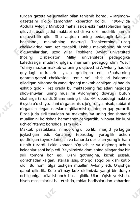 `zi mudirlik hamda o`qituvchilik qildi. shu vaqtdan uning pedagogik faoliyati boshlandi, maktabning dovrug`i toshkentning uzoq chekkalariga ham tez tarqaldi. ushbu maktabning birinchi o`quvchilaridan, uzoq yillar toshkent davlat universiteti (hozirgi o`zbekiston milliy universiteti) pedagogika kafedrasiga mudirlik qilgan, marhum pedagog olim yusuf tohiriy mazkur maktab va uning o`qituvchisi a.avloniy haqida quyidagi xotiralarini yozib qoldirgan edi: «shaharning qarama-qarshi chekkasida, temir yo`l ishchilari istiqomat qiladigan mirobodda yangi tipdagi maktab ochilganligi haqida eshitib qoldik. tez orada bu maktabning fazilatlari haqidagi shov-shuvlar, uning muallimi avloniyning dovrug`i butun shaharga tarqaldi. shammaning tilida: «miroboddagi maktab 6 oyda o`qish-yozishni o`rgatarmish, jo`g`rofiya, hisob, tabiatni o`rganish degan darslar o`qitilarmish», - degan gap yurardi. bizga juda sirli tuyulgan bu maktabni va uning donishmand muallimini ko`rishga hammamiz oshiqardik. nihoyat bir kuni uch-to`rttamiz borishga jazm qildik. maktab pastakkina, nimqorong`u bo`lib, masjid yo`lagiga joylashgan edi. xonaning tepasidagi yorug`lik uchun qoldirilgan tuynukdan qish va bahorda qor bilan yomg`ir ham tushib turardi. lekin xonada o`quvchilar va o`qimoq …