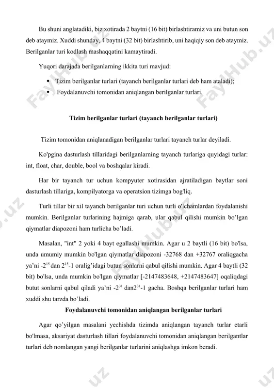 ayanch berilganlar turlari deb ham ataladi); · foydalanuvchi tomonidan aniqlangan berilganlar turlari. tizim berilganlar turlari (tayanch berilganlar turlari) tizim tomonidan aniqlanadigan berilganlar turlari tayanch turlar deyiladi. ko'pgina dasturlash tillaridagi berilganlarning tayanch turlariga quyidagi turlar: int, float, char, double, bool va boshqalar kiradi. har bir tayanch tur uchun kompyuter xotirasidan ajratiladigan baytlar soni dasturlash tillariga, kompilyatorga va operatsion tizimga bog'liq. turli tillar bir xil tayanch berilganlar turi uchun turli o'lchamlardan foydalanishi mumkin. berilganlar turlarining hajmiga qarab, ular qabul qilishi mumkin bo’lgan qiymatlar diapozoni ham turlicha bo’ladi. masalan, "int" 2 yoki 4 bayt egallashi mumkin. agar u 2 baytli (16 bit) bo'lsa, unda umumiy mumkin bo'lgan qiymatlar diapozoni -32768 dan +32767 oraliqgacha ya’ni -215 dan 215-1 oralig’idagi butun sonlarni qabul qilishi mumkin. agar 4 baytli (32 bit) bo'lsa, unda mumkin bo'lgan qiymatlar [-2147483648, +2147483647] oqaliqdagi butut sonlarni qabul qiladi ya’ni -231 dan231-1 gacha. boshqa berilganlar turlari ham xuddi shu tarzda bo’ladi. foydalanuvchi …