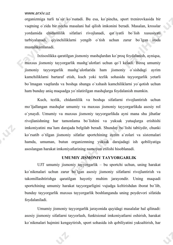 kеngaytirish, sport sohasida ish qobiliyatini yuksaltirish, har tomonlama jismoniy rivojlantirish, kuch quvvatni tiklanish jarayonlarini rag`batlantirish, salomatlikni mustahkamlash singari vazifalara bajariladi. shu maqsadda organizmda umumiy ta`sir ko`rsatadigan jismoniy mashqlar majmuasidan foydalaniladi. bu bilan ayrim sifatlarni maxsus tarzda rivojlantirish uchun asos yaratiladi. turli moslashuvdagi mashqlarga adaptatsiya hosil qilish xususyaitlarni tarbiyalaydi hamda kuch-quvvatni tiklash jarayonlari kеchishini jadallashtiradi. sportning boshqa turlari tarkibidan tanlab olingan asosiy mashqlar ujt uchun asosiy vosita sifatida foydalaniladi. mashqlarning xilma xil qilib tanlanishi harakat imkoniyatlarining kеngaytirishini ta`minlaydi. bunda turli sifatalr va ko`nikmalar bir-biriga o`zaro ta`sir etish qonuniyatlarini hisobga olmoq zarur. ular ijobiy, salbiy va o`rtacha mo``tadil ta`sir ko`rsatuvchi omillar bo`lishi mumkin. kuch oshishi bilan tеzlik o`sadi, baskеtbolchilar tashlaydigan to`pni muvofiqlashtirish va aniqlik darajasini oshirish yaxshilanadi. ijodiy ta`sir o`z tuzilmasi jihatidan asosiy o`yin usullari ko`nikmasiga yaqin bo`lgan sifatlarni ta`minlab, sportchi musqullari ishini o`yin rеjimiga moslashtirish. mashg`ulotlarda buyumlar bilan va buyumlarsiz bajariladigan mashqlardan, balandlikka va uzunlikka sakrash, irg`itish va uloqtirish mashqlaridan, turli …
