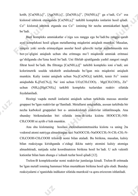 )2[hg(cns)4] tarkibli kompleks tuzlaridan reaktiv sifatida foydalaniladi. hozirgi vaqtda metall ionlarini aniqlash uchun tarkibida maxsus atomlar gruppasi bo’lgan reaktivlar qo’llaniladi. metallarni aniqlashda, asosan tarkibida bir necha karboksil gruppalari bor α- aminokislotali reaktivlar ishlatilmoqda. ana shunday birikmalardan biri sifatida imin-di-sirka kislota hoocch2-nh-ch2cooh ni aytib o’tish mumkin. ana shu kislotaning hosilasi etelendiamintetrasirka kislota va uning 2ta vodorod atomi natriyga almashingan tuzi naoocch2-naoocch2-n-ch2-ch2-n-ch2cooh-ch2cooh trilon-b nomi bilan ataladi. bu birikma, masalan, kalsiy bilan reaksiyaga kirishganda o`zidagi ikkita natriy atomini kalsiy atomiga almashtiradi, natijada xelat koordinatsion birikma hosil bo`ladi. u uch valentli kationlar bilan ham shunga o`xshash tuzlar hosil qiladi [12]. trelon-b kompleksonlar nomi reaktivlar jumlasiga kiradi. trelon-b eritmada bo`lgan metall ionning hammasi bilan mustahkam birikma hosil qila oladi. bunday reaksiyalarni o`rganishda indikator sifatida mureksid va qora erioxrom ishlatiladi. kimyo laboratoriyalarida metallarni aniqlash uchun ko`p qo`llaniladigan reaktivlar jumlasiga kupferon h-o-nc6h5-n=o, 8-oksixinolin c9h6noh va ditizon c6h5-nh-nh-cs-nh-nh-c6h5 lar kiradi [19]. koordinatsion birikmalar galvanik qoplamalar hosil qilishda ishlatiladi. …