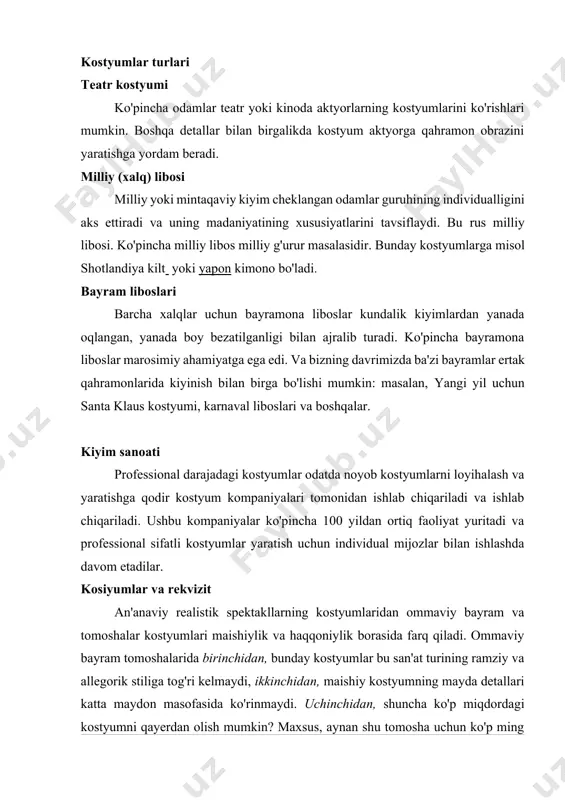 am beradi. milliy (xalq) libosi milliy yoki mintaqaviy kiyim cheklangan odamlar guruhining individualligini aks ettiradi va uning madaniyatining xususiyatlarini tavsiflaydi. bu rus milliy libosi. ko'pincha milliy libos milliy g'urur masalasidir. bunday kostyumlarga misol shotlandiya kilt yoki yapon kimono bo'ladi. bayram liboslari barcha xalqlar uchun bayramona liboslar kundalik kiyimlardan yanada oqlangan, yanada boy bezatilganligi bilan ajralib turadi. ko'pincha bayramona liboslar marosimiy ahamiyatga ega edi. va bizning davrimizda ba'zi bayramlar ertak qahramonlarida kiyinish bilan birga bo'lishi mumkin: masalan, yangi yil uchun santa klaus kostyumi, karnaval liboslari va boshqalar. kiyim sanoati professional darajadagi kostyumlar odatda noyob kostyumlarni loyihalash va yaratishga qodir kostyum kompaniyalari tomonidan ishlab chiqariladi va ishlab chiqariladi. ushbu kompaniyalar ko'pincha 100 yildan ortiq faoliyat yuritadi va professional sifatli kostyumlar yaratish uchun individual mijozlar bilan ishlashda davom etadilar. kosiyumlar va rekvizit an'anaviy realistik spektakllarning kostyumlaridan ommaviy bayram va tomoshalar kostyumlari maishiylik va haqqoniylik borasida farq qiladi. ommaviy bayram tomoshalarida birinchidan, bunday kostyumlar …
