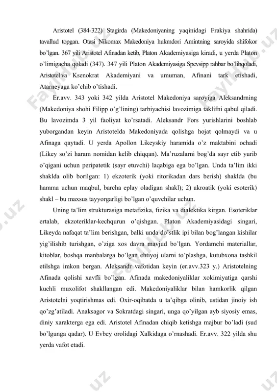 aristotelni yoqtirishmas edi. oxir-oqibatda u ta’qibga olinib, ustidan jinoiy ish qo’zg’atiladi. anaksagor va sokratdagi singari, unga qo’yilgan ayb siyosiy emas, diniy xarakterga ega edi. aristotel afinadan chiqib ketishga majbur bo’ladi (sud bo’lgunga qadar). u evbey orolidagi xalkidaga o’rnashadi. er.avv. 322 yilda shu yerda vafot etadi. asarlari: aristotelga 146 asar tegishli degan fikr mavjud (o’zining kutubxonasidagi kitoblar asosida tuzilgan ro’yxat bo’yicha): “organon” - mantiqqa oid asarlari to’plami; “metafizika” - aql bilan bilib olinadigan borliq asoslari to’g’risida bir qancha risolalar majmuasi; “fizika”- mavjud tabiatni tajriba yordamida o’rganishga bag’ishlangan asar; “fizika to’g’risida darslar”; “hayvonlarning qismlari to’g’risida”; “nikomax etikasi”; “siyosat”; “ritorika”; “poetika”; “afina politiyasi” (1890 yilda misrda uning qo’lyozmasi topilgan) va boshqalar. aristotel ustozi platonning falsafiy bilishning xususiyati, umumiyning, xususan, tushunchaning mohiyati, borliq va bilish dialektikasi bo’yicha ilgari surgan g’oyalari, bildirgan fikr-mulohazalari, keltirgan dalillariga murojat qiladi, ularga o’z munosabatini bildiradi. ma’lumki, platonning “g’oyalar” to’g’risidagi ta’limoti bo’yicha borliq tuzilmasining shakllanishi va uni bilish quyidagi sxemada …