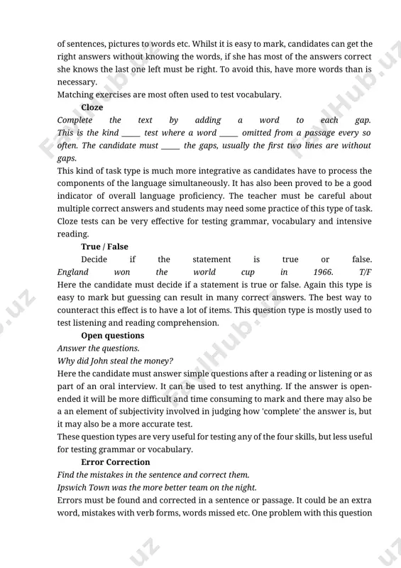 e knows the last one left must be right. to avoid this, have more words than is necessary. matching exercises are most often used to test vocabulary. cloze complete the text by adding a word to each gap. this is the kind _____ test where a word _____ omitted from a passage every so often. the candidate must _____ the gaps, usually the first two lines are without gaps. this kind of task type is much more integrative as candidates have to process the components of the language simultaneously. it has also been proved to be a good indicator of overall language proficiency. the teacher must be careful about multiple correct answers and students may need some practice of this type of task. cloze tests can be very effective for testing grammar, vocabulary and intensive reading. true / false decide if the statement is true or false. england won the …