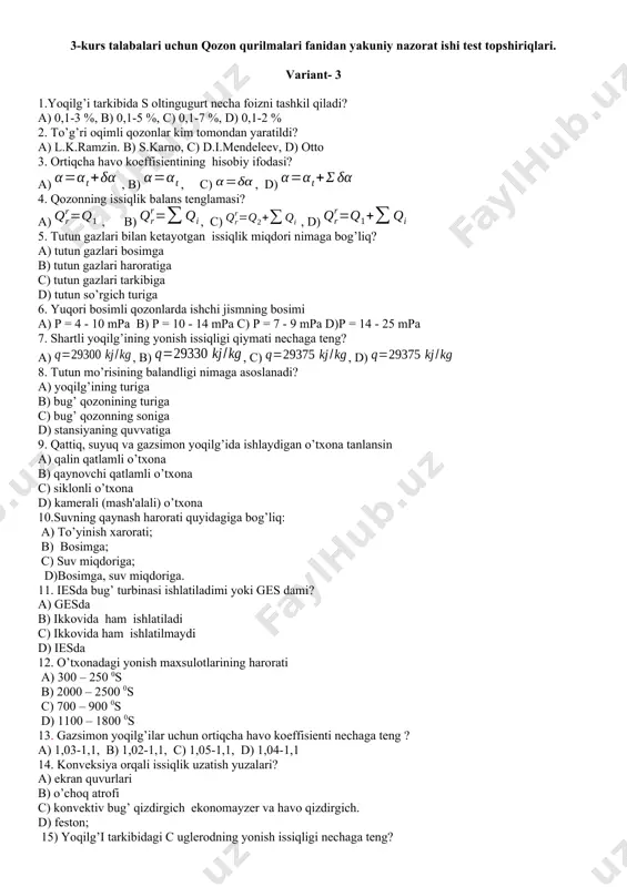 tun gazlari tarkibiga d) tutun so’rgich turiga 6. yuqori bosimli qozonlarda ishchi jismning bosimi a) р = 4 - 10 mpa b) р = 10 - 14 mpa c) р = 7 - 9 mpa d)р = 14 - 25 mpa 7. shartli yoqilg’ining yonish issiqligi qiymati nechaga teng? a) , b) , c) , d) 8. tutun mo’risining balandligi nimaga asoslanadi? a) yoqilg’ining turiga b) bug’ qozonining turiga c) bug’ qozonning soniga d) stansiyaning quvvatiga 9. qattiq, suyuq va gazsimon yoqilg’ida ishlaydigan o’txona tanlansin a) qalin qatlamli o’txona b) qaynovchi qatlamli o’txona c) siklonli o’txona d) kamerali (mash'alali) o’txona 10.suvning qaynash harorati quyidagiga bog’liq: a) to’yinish xarorati; b) bosimga; c) suv miqdoriga; d)bosimga, suv miqdoriga. 11. iesda bug’ turbinasi ishlatiladimi yoki ges dami? a) gesda b) ikkovida ham ishlatiladi c) ikkovida ham ishlatilmaydi d) iesda 12. o’txonadagi yonish maxsulotlarining harorati a) 300 – 250 0s b) 2000 – 2500 …