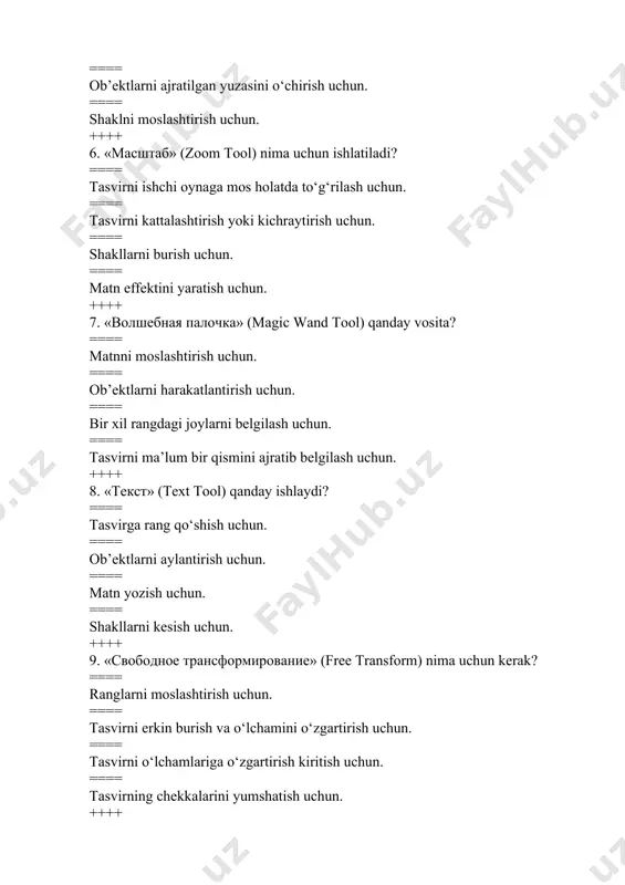ish kiritish uchun. ==== tasvirning chekkalarini yumshatish uchun. ++++ 10. «инструмент выделение по цвету» (select color range) qanday ishlatiladi? ==== ob’ektlarni burish uchun. ==== matnni moslashtirish uchun. ==== tanlangan rangga mos joylarni belgilash uchun. ==== tasvirni rang qatlamlari bo‘yicha tartiblash uchun. ++++ 11. adobe photoshop dasturida «перемещение» (move tool) qanday ishlatiladi? ==== matn shriftini o‘zgartirish va siljitish uchun. ==== ranglarni moslashtirish uchun. ==== ob’ektlarni joyidan siljitish uchun. ==== shaklga effekt qo‘shish uchun. ++++ 12. «эллиптическая область» (elliptical marquee tool) qanday vazifa bajaradi? ==== tasvirni nusxalash uchun. ==== to‘rtburchak shaklidagi joyni belgilash uchun. ==== doira shaklidagi joyni belgilash uchun. ==== shaklni kichraytirish uchun. ++++ 13. «перо» (pen tool) qanday maqsadda ishlatiladi? ==== ob’ektni siljitish uchun. ==== chiziqlar orqali tasvir yaratish uchun. ==== chiziqlar va konturlar chizish uchun. ==== shakllarni chizmalar orqali bo‘rttirish uchun. ++++ 14. «фильтр» (filter) qanday funksiyani bajaradi? ==== tasvirga o‘zgartirishlar kiritish uchun. ==== matn rangini o‘zgartirish uchun. ==== …