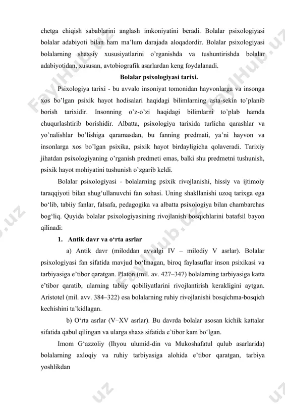 ’rganuvchi pediatriya va bolalar psixopatalogiyasi bilan ham bog’liqdir. bu fanlar bolalar psixik tarqaqqiyotining normal borayotganligini chuqurroq bilish va normal taraqqiyotdan chetga chiqish sabablarini anglash imkoniyatini beradi. bolalar psixologiyasi bolalar adabiyoti bilan ham ma’lum darajada aloqadordir. bolalar psixologiyasi bolalarning shaxsiy xususiyatlarini o’rganishda va tushuntirishda bolalar adabiyotidan, xususan, avtobiografik asarlardan keng foydalanadi. bolalar psixologiyasi tarixi. psixologiya tarixi - bu avvalo insoniyat tomonidan hayvonlarga va insonga xos bo’lgan psixik hayot hodisalari haqidagi bilimlarning asta-sekin to’planib borish tarixidir. insonning o’z-o’zi haqidagi bilimlarni to’plab hamda chuqurlashtirib borishidir. albatta, psixologiya tarixida turlicha qarashlar va yo’nalishlar bo’lishiga qaramasdan, bu fanning predmati, ya’ni hayvon va insonlarga xos bo’lgan psixika, psixik hayot birdayligicha qolaveradi. tarixiy jihatdan psixologiyaning o’rganish predmeti emas, balki shu predmetni tushunish, psixik hayot mohiyatini tushunish o’zgarib keldi. bolalar psixologiyasi - bolalarning psixik rivojlanishi, hissiy va ijtimoiy taraqqiyoti bilan shug‘ullanuvchi fan sohasi. uning shakllanishi uzoq tarixga ega bo‘lib, tabiiy fanlar, falsafa, pedagogika va albatta psixologiya bilan chambarchas …