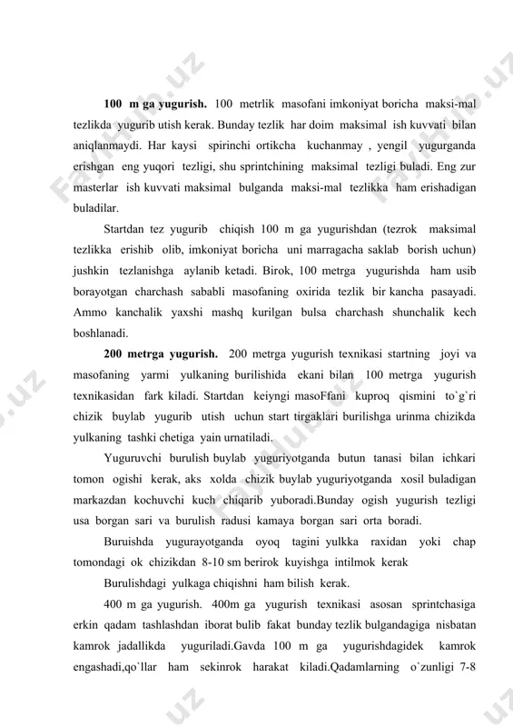 mlarning o`zunligi 7-8 oyoq tagi o`zunligigacha kisqaradi-yu, yuguruvchi keng va erkin harakat qilishdan kechmaydi. startdan yugurib chiqish xuddi 100 m ga yugurishdagidek boshlanadi. 400 metrlik masofa uchun kerak bulgan tezlikga etishib olgandan keyin yuguruvchi bemalol qadamga utib erishilgan tezlikni mumkin qadar o`zokrok saklab kolishga harakat kiladi. 400 metrga yugurishdagi tezlik uchun egri chizigi birinchi 100 metrlikning boshlanishida juda tez va yuqori kutariladi, ikkinchi 100 metrlikda kariyb usha darajada koladi, uchunchi 100 metrlikda sekin va ohirgi 100 m keskin pasayadi. marraga 70-50 metr kolganda tezlik ayniksa kup pasayadi.400 metrga yuguruvchi birinchi 100 metrlikni fakat 100 metrga yugurganda kursata oladigan vaqtga nisbatan atiga 0,3-),0,5 sek sekinrok utishi kerak. yaxshi mashq kurgan sportchi 400 metr masofaning birinchi 200 metrini o`zining 200 metrdagi shaxsiy rekordidan 1,3-1,8 sekunddagina ortikrok vaqtda yugurib utishi kerak. kiska masofalarga yuguriyotganda nafas olish. 100-200 m ga yuguriyotgan sportchi bajarilayotgan ish jadalligi maksimal,400 mga yugurayotgan sportchi bajariyotgan ish jadalligiga esa sub-maksimal …