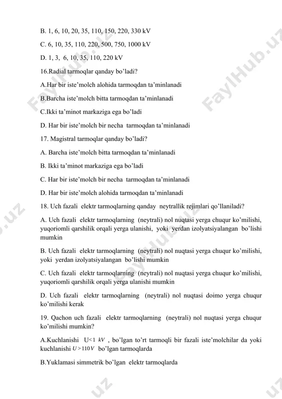 larda c. kuchlanishi u , bo’lgan tarmoqlarda d. kuchlanishi bo’lgan tarmoqlarda 21.elektr tarmoqning qarshiligi doimiy va o’zgaruvchan tokda qanday o’zgaradi? a. elektr tarmoqning qarshiligi doimiy tokda kamroq bo’ladi, chunki reaktiv qarshilik doimiy tok tarmog’ida bo’lmaydi b. elektr tarmoqning qarshiligi doimiy va o’zgaruvchan tokda bir xil bo’ladi c. elektr tarmoqning qarshiligi o’zgaruvchan tokda kamroq bo’ladi, chunki reaktiv qarshilik bo’lmaydi d. elektr tarmoqning qarshiligi doimiy tokda ko’proq bo’ladi, chunki sim kesimida tok notekis taqsimlanadi 22.0,4 kv li elektr tarmoq ning makimal olisligi qancha bo’ladi? a.400-500 metr b. 100-200 metr c. 600-700 metr d. 800-900 metr 23.10 kv li elektr tarmoq ning makimal olisligi qancha bo’ladi? a. 10-15 kilometr b. 4-5 kilometr c. 40-50 kilometr d. 50-80 kilometr 24.35 kv li elektr tarmoq ning makimal olisligi qancha bo’ladi? a. 40-50 kilometr b. 20-30 kilometr c. 60-70 kilometr d. 70-80 kilometr 25.110 kv li elektr tarmoq ning makimal olisligi qancha bo’ladi? a. 120-150 kilometr …