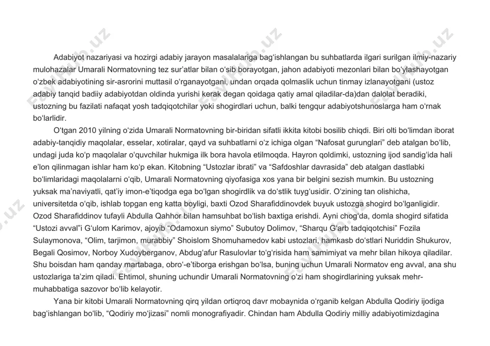 yondashadi, tinimsiz mutolaa qiladi. shu boisdan ham ustoz fikr doirasi nihoyatda keng, umumiy adabiy jarayonni chuqur biladigan olimlardan biri hisoblanadi. shaxsan oʻzim ustoz bilan suhbatlashib, bir dunyo saboq olaman, bir necha kungacha oʻzimni bosolmayman. hali koʻp narsalarni bilmasligimga, yanada, koʻproq oʻqish-oʻrganishim zarurligiga amin boʻlaman. ammo, shunisi hayratga soladiki, ustozning oʻzlari hech qachon bilganlaridan qoniqish hosil qilmaydi. bu qoniqmaslik hissi ustozni yanada koʻproq mutolaa qilishga undaydi. masalan, ustozning “ijodkorning daxlsiz dunyosi” kitobiga kirgan “hamkasblar bilan suhbatlar”ini, “ijod sehri” kitobidagi “romanning yangi umri”, “dunyoni yangicha koʻrish ehtiyoji” nomli suhbatlarini esga olaylik. ularda umarali normatov hozirgi dunyo adabiyotshunosligidagi yangicha nazariy maʼlumotlarni shu qadar koʻp bilishi ayon boʻladi. adabiyot nazariyasi va hozirgi adabiy jarayon masalalariga bagʻishlangan bu suhbatlarda ilgari surilgan ilmiy-nazariy mulohazalar umarali normatovning tez surʼatlar bilan oʻsib borayotgan, jahon adabiyoti mezonlari bilan boʻylashayotgan oʻzbek adabiyotining sir-asrorini muttasil oʻrganayotgani, undan orqada qolmaslik uchun tinmay izlanayotgani (ustoz adabiy tanqid badiiy adabiyotdan oldinda yurishi kerak degan …