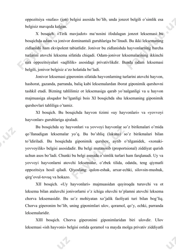 rva leksemasidir. bu so’z mohiyatan xo’jalik faoliyati turi bilan bog’liq. chorva giperonim bo’lib, uning giponimlari ulov, qoramol, qo’y, echki, parranda leksemalaridir. xiii bosqich. chorva giperonimi giponimlaridan biri ulovdir. ulov leksemasi «ish hayvoni» belgisi ostida qoramol va mayda molga privativ ziddiyatli munosabatda bo’ladi. bunda ulov belgili, qoramol va mayda mol belgisiz mavqeni egallaydi. chunki, birinchidan, ayrim turdagi qoramol ish hayvoni sanaladi (chunonchi, ho’kiz), ikkinchidan, ulov leksemasi ba‘zan umuman «ish hayvoni» ma‘nosida qo’llanadi. xiv va xv bosqichlar. bu bosqichlarning ajratilishi leksik tizimning ierarxik qurilishi uchun o’ta shartlidir. chunki bu bosqichda ajratiladigan yilqi va uyur leksemalari otlar majmuasini ham, «ot podasi» turlarini ham atab keladi. uyur leksemasi tilimizda poda leksemasi bilan privativ munosabatdadir. bunda ziddiyat belgisi «otlarga xoslik» bo’lib, bunda uyur belgili va poda belgisiz mavqe egallaydi. xvi bosqich. bu bosqichda tahlil ot leksemasiga yetadi. bu bosqichda ot leksemasi eshak, tuya, xachir leksemalari bilan ekvipolent ziddiyatli munosabatini namoyon qiladi. bu bosqichda ot o’ziga …