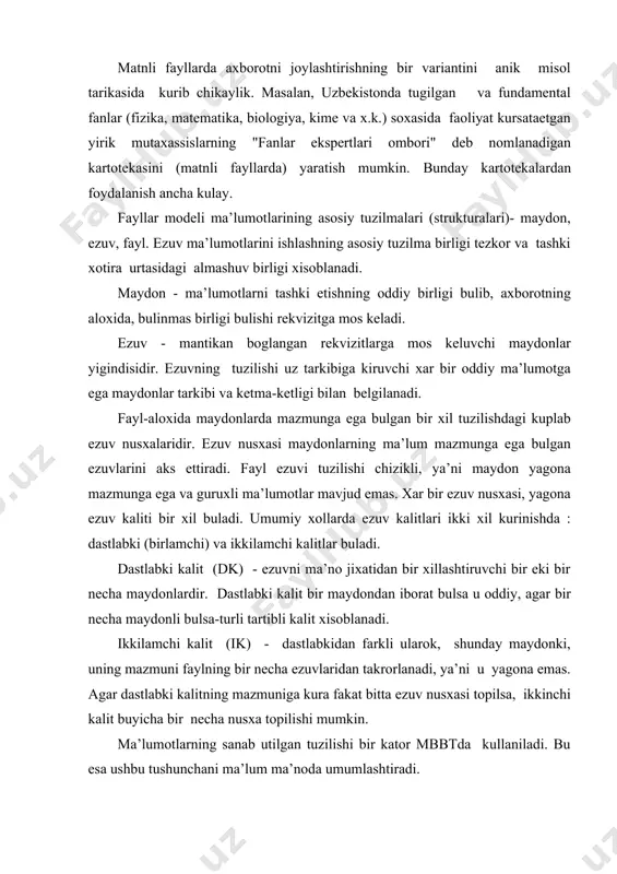 ishning samarali vositasi indeksatsiyalashdir. indeksatsiyalashda indeksli kushimcha fayl yaratiladi. u ma’lumotlar fayli kalitining barcha mazmunini tartiblashtirib uzida saklaydi. indeksli faylda xar bir kalit mazmuni uchun ma’lumotlar faylining tegishli ezuviga muljallangan kursatgich buladi. xajmi asosiy fayldan kichik indeksli fayl mavjud bulganda berilgan kalit buyicha kidirilaetgan ezuv tez topiladi. ma’lumotlar faylida ezuv kursatkichi erdamida ushbu ezuvga bevosita yul ochiladi. indeksatsiyalash fakat dastlabki emas, balki ikkilamchi kalit buyicha xam amalga oshirilishi mumkin. fayllar modeli ma’lumotlarini mantikiy tashkil etishni tasvirlash. ma’lumotlarni mantikiy tashkil etishni tasvirlashda xar bir faylga yagona nom beriladi va uning ezuvlari tuzilmasi tasvirlanadi. ezuvlar tuzilmalarini tasvirlash undagi maydonlar va ularning ezuv ichidagi joylashuv tartibini uz ichiga oladi. xar bir maydon uchun kiskartirma kursatkich - fayl nomi ( ezuv ichidagi maydon identifikatori), maydon xajmi, saklanaetgan ma’lumot turi, maydon uzunligi va rakamli ma’lumotlarning anikligi belgilab olinadi. ezuvning yagona dastlabki kaliti vazifasini utovchi maydonlar uchun kalit belgisi kursatiladi. mashinachi abni tasvirlashda faylning tuzilishini dastlabki …