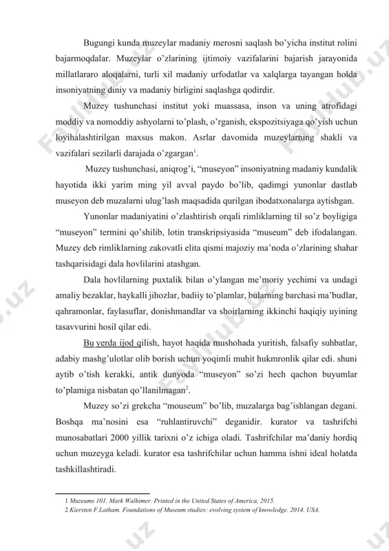i esa “ruhlantiruvchi” deganidir. kurator va tashrifchi munosabatlari 2000 yillik tarixni o’z ichiga oladi. tashrifchilar ma’daniy hordiq uchun muzeyga keladi. kurator esa tashrifchilar uchun hamma ishni ideal holatda tashkillashtiradi. muzeylar o’ziga xos makondir. shuningdek, muzeylar haqiqat va ishonch tarannum etuvchi maskandir. uning amaldagi qo’riqchilari hisoblangan kuratorlar muzey xavfsizligini ta’minlash uchun har xil sharoit yaratadi va uning yechimini topadi[footnoteref:3]. [3: muzeums 101. mark walhimer. printed in the united states of america. 2015. ] o’rta asrda bu so’z antik olamning an’analari, institutlari bilan birga unutiladi. ikkinchi hayotni unga yangi ma’nolarga to’ldirib uyg’onish davri taqdim etadi. avval muzey deb antik yodgorliklar to’plami va san’at asarlariga, keyinchalik tabiat olamining namunalari va barcha noyob, narsalarga aytilgan bo’lsa, xvi asrning ikkinchi yarmiga kelib “muzey” termini nafaqat buyumlar to’plamiga, balki ular saqlanayotgan, ilmiy o’rganiladigan va namoyish etiladigan binoga nisbatan qo’llaniladi[footnoteref:4]. [4: kiersten f.latham. foundations of museum studies: evolving system of knowledge. 2014. usa. ] xx asrga kelib, …