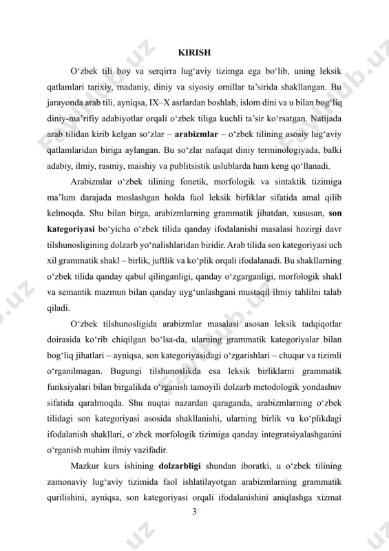 ilida qanday qabul qilinganligi, qanday o‘zgarganligi, morfologik shakl va semantik mazmun bilan qanday uyg‘unlashgani mustaqil ilmiy tahlilni talab qiladi. o‘zbek tilshunosligida arabizmlar masalasi asosan leksik tadqiqotlar doirasida ko‘rib chiqilgan bo‘lsa-da, ularning grammatik kategoriyalar bilan bog‘liq jihatlari – ayniqsa, son kategoriyasidagi o‘zgarishlari – chuqur va tizimli o‘rganilmagan. bugungi tilshunoslikda esa leksik birliklarni grammatik funksiyalari bilan birgalikda o‘rganish tamoyili dolzarb metodologik yondashuv sifatida qaralmoqda. shu nuqtai nazardan qaraganda, arabizmlarning o‘zbek tilidagi son kategoriyasi asosida shakllanishi, ularning birlik va ko‘plikdagi ifodalanish shakllari, o‘zbek morfologik tizimiga qanday integratsiyalashganini o‘rganish muhim ilmiy vazifadir. mazkur kurs ishining dolzarbligi shundan iboratki, u o‘zbek tilining zamonaviy lug‘aviy tizimida faol ishlatilayotgan arabizmlarning grammatik qurilishini, ayniqsa, son kategoriyasi orqali ifodalanishini aniqlashga xizmat qiladi. bu nafaqat leksikologik, balki grammatik jihatdan ham arabizmlarning o‘zbek tilidagi o‘rnini aniqlashga yordam beradi. shuningdek, arabizmlarning son shakllari zamonaviy ilmiy, diniy va rasmiy uslubdagi matnlarda qanday qo‘llanilayotganini tahlil qilish orqali ularning stilistik imkoniyatlarini ham ochib berishga imkon …
