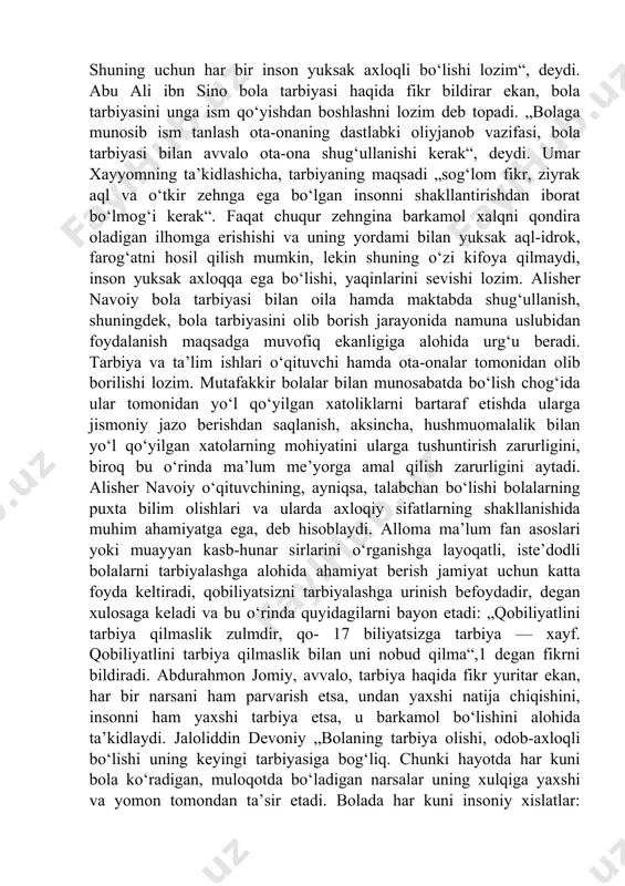 uqur zehngina barkamol xalqni qondira oladigan ilhomga erishishi va uning yordami bilan yuksak aql-idrok, farog‘atni hosil qilish mumkin, lekin shuning o‘zi kifoya qilmaydi, inson yuksak axloqqa ega bo‘lishi, yaqinlarini sevishi lozim. alisher navoiy bola tarbiyasi bilan oila hamda maktabda shug‘ullanish, shuningdek, bola tarbiyasini olib borish jarayonida namuna uslubidan foydalanish maqsadga muvofiq ekanligiga alohida urg‘u beradi. tarbiya va ta’lim ishlari o‘qituvchi hamda ota-onalar tomonidan olib borilishi lozim. mutafakkir bolalar bilan munosabatda bo‘lish chog‘ida ular tomonidan yo‘l qo‘yilgan xatoliklarni bartaraf etishda ularga jismoniy jazo berishdan saqlanish, aksincha, hushmuomalalik bilan yo‘l qo‘yilgan xatolarning mohiyatini ularga tushuntirish zarurligini, biroq bu o‘rinda ma’lum me’yorga amal qilish zarurligini aytadi. alisher navoiy o‘qituvchining, ayniqsa, talabchan bo‘lishi bolalarning puxta bilim olishlari va ularda axloqiy sifatlarning shakllanishida muhim ahamiyatga ega, deb hisoblaydi. alloma ma’lum fan asoslari yoki muayyan kasb-hunar sirlarini o‘rganishga layoqatli, iste’dodli bolalarni tarbiyalashga alohida ahamiyat berish jamiyat uchun katta foyda keltiradi, qobiliyatsizni tarbiyalashga urinish befoydadir, degan xulosaga …