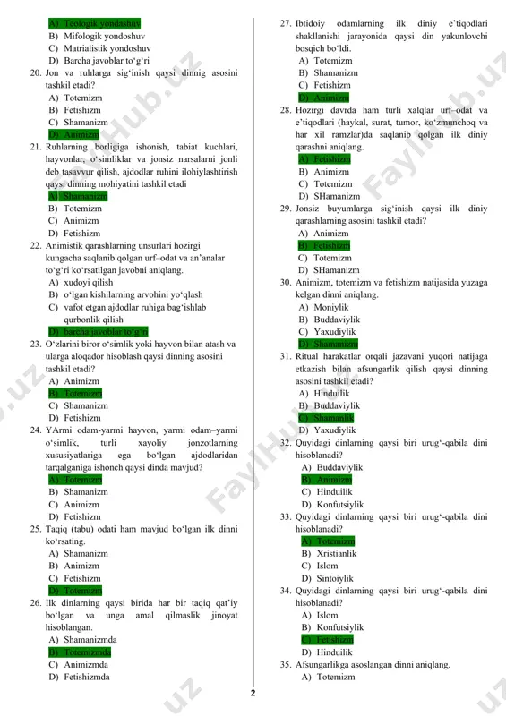 iqlang. a) islom dini b) hinduizm, konfutsiychilik c) yaxudiylik dini d) barcha javoblar to‘g‘ri 14. quyidagi dinlardan qaysi biri milliy din hisoblanadi? a) islom b) animizm c) hinduilik d) buddaviylik 15. quyidagi dinlardan qaysi biri milliy din hisoblanadi? a) shomanlik b) buddaviylik c) islom d) yaxudiylik 16. quyidagi dinlardan qaysi biri milliy din hisoblanadi? a) sinoiylik b) magiya c) buddaviylik d) shomanlik 17. quyidagi dinlardan qaysi biri milliy din hisoblanadi? a) xristianlik b) buddaviylik c) konfutsiylik d) islom 18. bugungi kunda fanda dinlarning shakllanishi tarixiga oid nechchi xil qarash mavjud? a) 3 xil qarash mavjud b) 2 xil qarash mavjud c) yagona qarash mavjud d) 5 xil qarash mavjud 19. xudo ilk insonlarni yaratishi bilan ularga o‘zini tanitdi, natijada inson ilk dinga e’tiqod qila boshladi. ushbu yondoshuv to‘g‘ri kursatilgan javobni aniqlang. a) teologik yondashuv b) mifologik yondoshuv c) matrialistik yondoshuv d) barcha javoblar to‘g‘ri 20. jon va ruhlarga sig‘inish qaysi …