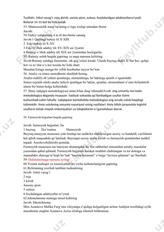 bliografik bayon 2. f.i.oi. asar nomi. nashr qilingan joyi. nashriyot. yil. sahifalar soni. tuzilishi, 1titul varog’i, reja, kirish, asosiy qism, xulosa, foydalanilgan adabiyotlarro’yxati. referat 14-15 bet bo’lishi kerak. 53. mutaxassislik nutqi va uning o‘ziga xosligi nimadan iborat javob: 54.turkiy xalqlarning 4 ta til davrlarini sanang javob:1 qadimgi turkey til x-xiii 2 eski turkey til x-xv 3 eski o’zbek adabiy tili xv-xix asr 2yarmi 4 hozirgi o’zbek adabiy tili xix asr 2yarmidan hozirgacha 55. rasmiy uslub haqida gapiring va unga namuna keltiring. javob:rasmiy uslubga farmonlar, ish qog’ozlari kiradi. ularda buyruq shakli fe’llar bor, qolipi bor va so’zlar o’z ma’nosida bo’lishi shart. masalan:ertaga menga bir yillik hisobotlar tayyor bo’lsin 56. analiz va sintez metodlarini sharhlab bering. analiz-(tahlil) ob’yektni qismlarga, elementlarga, bo’laklarga ajratib o’rganishdir. sintez-(ajratib olish) analiz tufayli ajratilgan bo’laklar, qismlar, elementlarni o’zaro birlashtirib ularni bir butun holga keltirishdir. 57. ilmiy tadqiqot metodologiyasi nima bilan shug‘ullanadijavob: eng umumiy ma’noda metodologiya deganda muayyan faoliyat …