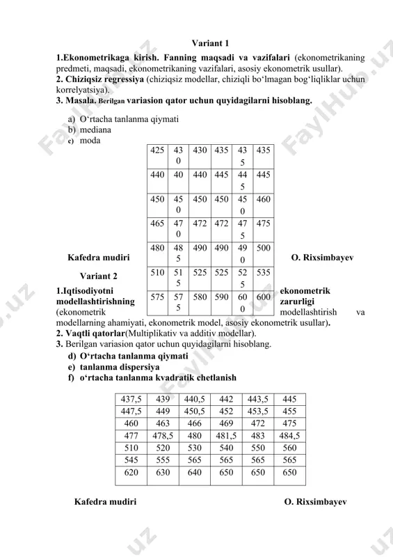 hligi, formula, o‘rtacha, o‘rtacha kvadratik farq, matematik kutilish). 2. amaliy ekonometrik modellar (ishlab chiqarish funktsiyalari, talab va taklifning ekonometrik modellari). 3. masala. berilgan variasion qator uchun quyidagilarni hisoblang. j) o‘rtacha tanlanma qiymati k) tanlanma dispersiya l) o‘rtacha tanlanma kvadratik chetlanish 3 96 78 46 13 3 62 94 48 53 15 65 93 49 68 42 93 51 99 93 96 83 94 80 kafedra mudiri o. rixsimbayev variant 8 1. ekonometrikada ehtimollar nazariyasi va matematik statistikaning asosiy tushunchalari (tasodifiy miqdorlar, to‘plamlar, dispersiya, variatsiya koefitsienti). 2. tenglamalar tizimi ko‘rinishdagi ekonmetrik model(tushunchalari, turlari, identifikatsiyalash muammolari). 3. masala. berilgan ma’lumotlar asosida quyidagilar hisoblansin: arifmetik o‘rtacha, o‘rtacha chiziqli farq, dispersiya, o‘rtacha kvadratik farq. u 14 15 16 17 14 x 4 11 15 16 19 kafedra mudiri o. rixsimbayev variant 9 1. korrelyatsiya koeffitsientining turlari va o‘zgarish intervallari (korrelyatsiya koeffitsienti formulasi, o‘rtacha kvadratik chetlanish, kuchsiz, o‘rtacha, zich bog‘lanish, funktsional, to‘g‘ri va teskari bog‘lanish). …