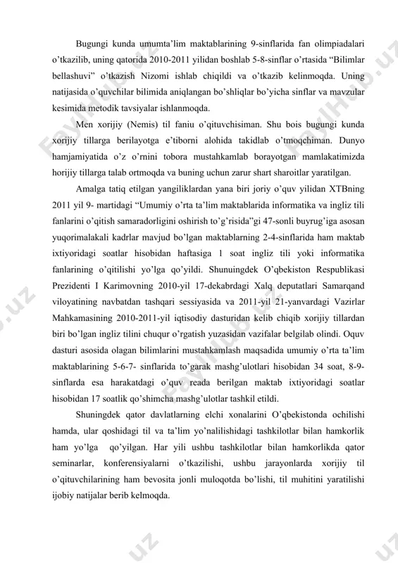 iy (nemis) til faniu o’qituvchisiman. shu bois bugungi kunda xorijiy tillarga berilayotga e’tiborni alohida takidlab o’tmoqchiman. dunyo hamjamiyatida o’z o’rnini tobora mustahkamlab borayotgan mamlakatimizda horijiy tillarga talab ortmoqda va buning uchun zarur shart sharoitlar yaratilgan. amalga tatiq etilgan yangiliklardan yana biri joriy o’quv yilidan xtbning 2011 yil 9- martidagi “umumiy o’rta ta’lim maktablarida informatika va ingliz tili fanlarini o’qitish samaradorligini oshirish to’g’risida”gi 47-sonli buyrug’iga asosan yuqorimalakali kadrlar mavjud bo’lgan maktablarning 2-4-sinflarida ham maktab ixtiyoridagi soatlar hisobidan haftasiga 1 soat ingliz tili yoki informatika fanlarining o’qitilishi yo’lga qo’yildi. shunuingdek o’qbekiston respublikasi prezidenti i karimovning 2010-yil 17-dekabrdagi xalq deputatlari samarqand viloyatining navbatdan tashqari sessiyasida va 2011-yil 21-yanvardagi vazirlar mahkamasining 2010-2011-yil iqtisodiy dasturidan kelib chiqib xorijiy tillardan biri bo’lgan ingliz tilini chuqur o’rgatish yuzasidan vazifalar belgilab olindi. oquv dasturi asosida olagan bilimlarini mustahkamlash maqsadida umumiy o’rta ta’lim maktablarining 5-6-7- sinflarida to’garak mashg’ulotlari hisobidan 34 soat, 8-9-sinflarda esa harakatdagi o’quv reada berilgan maktab ixtiyoridagi …