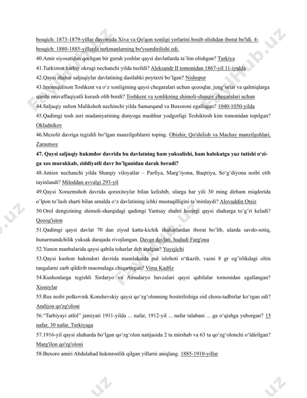 mdor 1118—1157-yillarda hukmronlik qilgan? sulton sanjar 36.?.dastlabki paytlarda turkistondagi yangi usul maktablarining ko‘pchiligida qayerda nashr qilingan qo‘llanmalardan foydalanilgan? qozon va orenburg 37.?mahmud g’aznaviyning so’ngi yurishi qaysi shaharga bo’lgan? shimoliy hindiston 38.?oqmachit qal’asi ruslar tomonidan qancha vaqtda egallangan? 1853-yil 20 kun qarshilik ko'rsatdi 39.?chor rossiyasi tomonidan o‘rta osiyo hududlarining bosib olinish ketma-ketligi to‘g‘ri keltirilgan javobni aniqlang. 1-bosqich: 1847-1865-yillarda rossiya imperiyasi tomonidan qo'qon xonligining shimoliy-g'arbiy viloyatlari va toshkent shahri istilo qilindi. istilo etilgan hududlarda orenburg general-gubernatorligi tarkibiga kiruvchi turkiston viloyati tashkil etildi. 2-bosqich: 1865-1868-yillarni qamrab olgan bo'lib, bunda qo'qon xonligi va buxoro amirligiga qarshi istilochilik harakatlari amalga oshirildi. 3-bosqich: 1873-1879-yillar davomida xiva va qo'qon xonligi yerlarini bosib olishdan iborat bo'ldi. 4-bosqich: 1880-1885-yillarda turkmanlarning bo'ysundirilishi edi. 40.amir siyosatidan qochgan bir guruh yoshlar qaysi davlatlarda ta`lim olishgan? turkiya 41.turkiston harbiy okrugi nechanchi yilda tuzildi? aleksandr ii tomonidan 1867-yil 11-iyulda 42.qaysi shahar saljuqiylar davlatining dastlabki poytaxti bo’lgan? nishopur 43.imomqulixon toshkent va o‘z xonligining qaysi chegaralari …