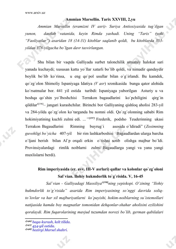 lari va qachonlardir sharafli bo`lgan rim fuqaroligidan hamda rim hokimiyatidan voz kechishga intilganlarihini ko`rsatadi. ozgina kishilar uchun, davlat soliqlari-o`zining o`ljasi bo`lsa, boshqalarni xonavayron qiladi. fiskka [199] tegishli soliqlarni undirishni, ular o`z shaxsiy daromadlari manbaiga aylantiradilar. va, buni na faqat oliy, balki eng quyilar ham, na faqat hokimlar, ularga bo`ysunuvchilar ham qiladilar. faqat shaharlargina emas, shunday munitsipiy va qishloqlar ham borki, u yerda shuncha tiran va kuriallar bo`lmasa? shuningdek, ular bu unvondan tasodifan foydalanadilar, chunki kuchli unvonga egadek bo`lib ko`rinishi ham kerak… shu bilan birga kambag`allarni talaydilar, beva va yetimlarni ta`qib qiladilar – bu shunday darajadaki, ularning ko`pchiligi kelib chiqishi urug`i noma`lum bo`lmaganlardan va mo`l-ko`lchilikda tarbiyalanganlar, davlat ta`qibi g`azabidan o`lmaslik uchun, va varvarlarda rim insonparvarligini qidirgandek, chunki rimliklar orasida varvarcha insonni taxqirlashga chiday olmaganlari uchun dushmanlarga qochib ketmoqdalar. va ular qochib ketayotganlardan urf-odatlari va tillari bilan ajralib tursalarda, hatto men aytishim mumkin, ularga varvar, badani, kiyimlari hidi nafratli bo`lsada rimliklar o`rtasidagi …