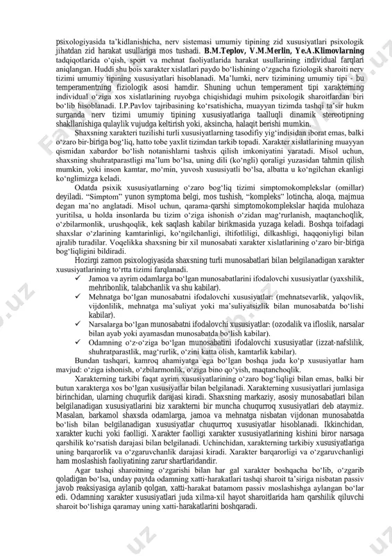 ogik sabablari haqida faqat tahminiy fikrlar, xulosalar mavjud. kishi temperamenti uning xarakteri tarkibiga kiradi, shu sababli ham xarakterning fiziologik asosi asab tizimining tipidan iborat. xarakter xislatlari shaxsning qiyin hosil qilinadigan va mustahkamlanib qoladigan xususiyatlari bo‘lganligi tufayli, xarakterning fiziologik asosi ham individual hayot jarayonida asab tizimining o‘zgargan xususiyatlaridan iborat. hayvon asab faoliyatining tug‘ma konstitutsion turi genotip. lekin hayvon tug‘ilganidan keyin tashqi sharoitlarning g‘oyat xilma-xil taassurotlariga duch keladi va bunga muayyan faoliyat orqali muqarrar javob berishi lozim bo‘ladiki, ko‘pincha bu faoliyatlar mustahkamlanib, butun hayoti davomida saqlanib qoladi. shu sababli hayvonning batamom tarkib topgan asab faoliyati tipga oid belgilardan tashqari muhit ta’siri ostida hosil bo‘lgan o‘zgarishlarning qotishmasi-fenotip xarakteridir. dinamik stereotip shaxsdagi mustahkam odat bo‘lib qolgan xususiyatlarning, jumladan, xarakter xislatlarining ham nerv-fiziologik asosidir. xarakterning nerv-fiziologik asosini tushunish uchun i.p.pavlovning ikkinchi signal tizimi haqidagi ta’limoti katta ahamiyatga egadir. ikkinchi signal tizimi nutq va tafakkurning fiziologik asosi bo‘lish bilan birga, kishi xulqini ham idora qiladi. xarakterning …