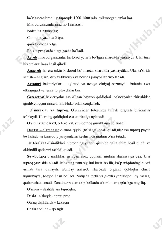 , yuqoridan tushgan eritmalar shu qatlamda to`planib qoladi. nam kamaygan paytda esa qotishmalar hosil bo`ladi. 2. turli xil maxalliy, mineral o`g`itlar solinadi, buning natijasida mikroorganizmlarning rivojlanish sharoiti o`zgaradi. 3. sug`orish tufayli tuproqning issiqlik, namlik va havo xossalari o`zgaradi. har yili 1 gektar yerga 0,5-2,0 mm. sug`orma qatlam hosil bo`ladi. ularning qalinligi joylarda 1-2 metr va undan qalin ham bo`ladi. rangi bo`z yoki qo`ng`ir bo`z tusda bo`ladi. 4. yovvoyi o`simliklar yo`qolib uning o`rnini madaniy o`simliklar egallaydi. inson ta'sirida tuproqlarda ikkilamchi sho`rlanish, namiqish, botqoqlanish kimyoviy ifloslanish kabi salbiy jarayonlar ham sodir bo`ladi. tuproq hosil bo`lishida vaqtning ahamiyati tuproq vaqt ishtirokisiz hosil bo`lmaydi va turg`un turmaydi. tog` jinslarining gipergen o`zgarishlari juda muhim. karbonatli jinslar 250-500 yilda 2,4 sm li nurash qatlamini hosil qiladi. geologik davrlar davomida iqlimiy sharoit, relyef hamda yerning kimyoviy tarkibi o`zgarib keladi, shu bilan birga xayvonot olami va o`simliklar dunyosi rivojlanadi. shunga ko`ra nurash ham, tuproq ham o`z navbatida o`zgara …