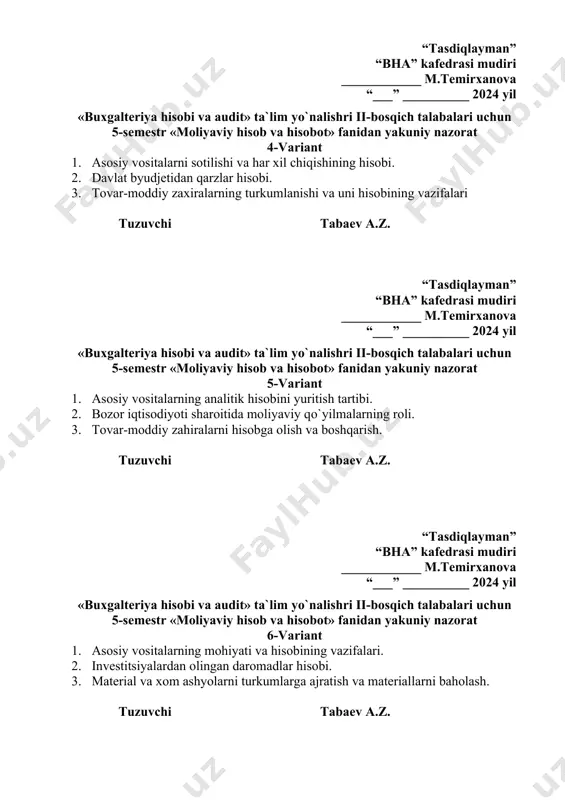 material va xom ashyolarni o`rtacha bahoda fifo, lifo va aveko usullarida baholab sarflash hisobi. tuzuvchi tabaev a.z. “tasdiqlayman” “bha” kafedrasi mudiri ____________ m.temirxanova “___” __________ 2024 yil «buxgalteriya hisobi va audit» ta`lim yo`nalishri ii-bosqich talabalari uchun 5-semestr «moliyaviy hisob va hisobot» fanidan yakuniy nazorat 8-variant asosiy vositalarning xarakatini hujjatlashtirish. investitsiyalarning hisobi. materiallarni omborda va buxgalteriyada hisobga olish. tuzuvchi tabaev a.z. “tasdiqlayman” “bha” kafedrasi mudiri ____________ m.temirxanova “___” __________ 2024 yil «buxgalteriya hisobi va audit» ta`lim yo`nalishri ii-bosqich talabalari uchun 5-semestr «moliyaviy hisob va hisobot» fanidan yakuniy nazorat 9-variant asosiy vositalarning harakati va uning hisobi. qisqa muddatli moliyaviy qo`yilmalar schyoti hisobini yuritish tartibi. materiallarni sarflash hisobi. tuzuvchi tabaev a.z. “tasdiqlayman” “bha” kafedrasi mudiri ____________ m.temirxanova “___” __________ 2024 yil «buxgalteriya hisobi va audit» ta`lim yo`nalishri ii-bosqich talabalari uchun 5-semestr «moliyaviy hisob va hisobot» fanidan yakuniy nazorat 10-variant asosiy vositalarni ta`mirlash jarayoni va ijarasini hisobi. moliyaviy qo`yilmalarning tarkibi va uni hisobga olishning …