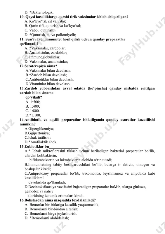 aminlar bilan davolash. 13.zardob yuborishdan avval odatda (ko‘pincha) qanday nisbatda eritilgan zardob bilan sinama qo‘yiladi? a. 1:500; b. 1:400; c. 1:800. d.*1:100; 14.antibiotik va oqsilli preparatlar ishlatilganda qanday asoratlar kuzatilishi mumkin? a.giperglikemiya; b.ggipertoniya; c.ichak tutilishi; d.*anafilaktik shok. 15.eubiotiklar bu a.* ichak mikroflorasini tiklash uchun beriladigan bakterial preparatlar bo‘lib, ulardan kolibakterin, bifidumbakterin va laktobakterin alohida o‘rin tutadi; b.immunitetning tabiiy boshqaruvchilari bo‘lib, bularga t- aktivin, timogen va boshqalar kiradi; c.antiprotozoy preparatlar bo‘lib, trixomonoz, leyshmanioz va amyobioz kabi kasalliklami davolashda qo‘llaniladi; d.dezintoksikatsiya vazifasini bajaradigan preparatlar bomib, ularga glukoza, gemodez va natriy xloridning izotonik eritmalari kiradi. 16.bokslardan nima maqsadda foydalaniladi? a. bemorlar bir-birlariga kasallik yuqturmaslik; b. bemorlarni bir-biridan ajratish; c. bemorlarni birga joylashtirish. d. *bemorlarni alohidalash; 17.gipertermiya nima? a.*tana haroratining ko’tarilishi; b.arterial bosimning pasayishi; c.pulsning tezlashishi; d.nafas olishning sekinlashishi. 18.yuqumli kasalliklarning klinik xususiyatlari qaysi javobda noto’g’ri yozilgan? a*.kasallikning sog’lom odamdan yuqishi; b.kasallikning avj olishi; c.yashirin davri; d.rekonvalessensiya. 19.epidemik jarayon nima? a.kasallikning sog’lom odamga yuqishi; …