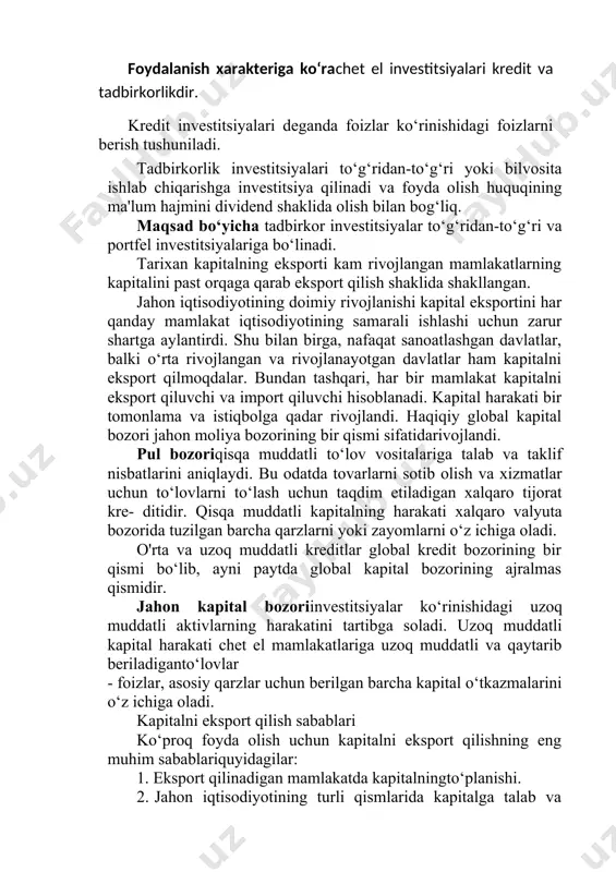 beriladiganto‘lovlar - foizlar, asosiy qarzlar uchun berilgan barcha kapital o‘tkazmalarini o‘z ichiga oladi. kapitalni eksport qilish sabablari ko‘proq foyda olish uchun kapitalni eksport qilishning eng muhim sabablariquyidagilar: 1. eksport qilinadigan mamlakatda kapitalningto‘planishi. 2. jahon iqtisodiyotining turli qismlarida kapitalga talab va uning taklifiningnomutanosibligi. 3. mahalliy bozorni monopollashtirish imkoniyatiningmavjudligi. 4. kapital eksport qilinadigan, arzonroq xom ashyo va ishchi kuchi bo‘lgan mamlakatlardamavjudligi. 5. barqaror siyosiy vaziyat va umuman qulay investitsiyamuhiti. to‘g‘ridan-to‘g‘ri va portfel xorijiy investitsiyalari. «investitsiya» atamasi lotin tilidagi «invest» so‘zidan kelib chiq- qan bo‘lib «qo‘yish», «mablag‘ni safarbar etish», «kapital qo‘yilmasi» ma’nosini beradi. keng ma’noda investitsiya mablag‘ni ko‘paytirib va qaytarib olish maqsadida kapitalni safarbar etishni bildiradi. ko‘pgina hollarda «investitsiya» tushunchasi iqtisodiy va boshqa faoliyat obyektlariga kiritiladigan moddiy va nomoddiy ne’matlar hamda ularga doir huquqlar tarzida ta’riflanadi. investitsiya deganda barcha turdagi milliy va intellektual boyliklar tushunilib, ular tadbirkorlik faoliyati obyektlariga yo‘naltirilib daromad keltirishi yoki biror-bir ijobiy samaraga erishishi zarur. investitsiya kiritishdan asosiy maqsad daromad …