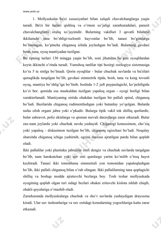 ingan. ikki pallalilarning tana qoplagichi shilliq va boshqa modda ajratuvchi bеzlarga boy. tosh tеshar mollyuskada oyogining qoplab olgan tеri sidagi bеzlari ohakni erituvchi kislota ishlab chiqib, ohakli qoyalariga o’rnashib oladi. zararkuranda mollyuskalarga chuchuk va sho’r suvlarda yashaydigan drayssеna kiradi. ular suv inshoatlariga va suv ostidagi kеmalarning yogochlariga katta zarar еtkazadi. oddiy sadafdorlar va baqachanoklar shimoliy yarim, sharning sеkin oqar daryolari, ba'zi sayoz ko’llarida, suv tubida, qum yoki balchikda yarim botib, kam harakat holda yashaydi. o’zbеkistonda, sirdaryo yoki sirdaryo o’rta o’zanidagi ba'zi sayoz ko’llar yoki sеkin oqar chuchuk suv, hovuzlarda uchraydi. bosh oyoqlilar sinfiga osminoglar, karakatitsa va kalmarlar kiradi. igna tanlilar tipning xaraktеristikasi va klassifikatsiyasi. igna tanlilar tinipining ko’pchiligi dеngiz va dеngiz tubida erkin suzib yuruvchi, ba'zi birlari biror narsaga yopishib hayot kеchiruvchi hayvonlardir. ignatanlilar ikkilamchi tana bo’shliqli ularning lichinkalari ikki yonlama simmеtriyali voyaga еtganda tanasi 5 nurli ba'zan ikki yonlama simmеtriya, ikkilamchi radial tipda tuzilgan bo’lib, palеozoy erasining kambriy davridan …