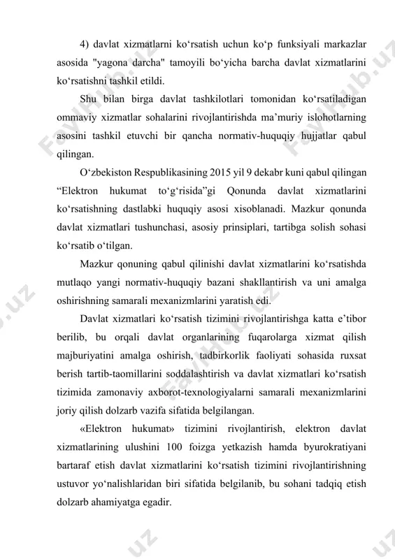 izmlarini yaratish edi. davlat xizmatlari ko‘rsatish tizimini rivojlantirishga katta e’tibor berilib, bu orqali davlat organlarining fuqarolarga xizmat qilish majburiyatini amalga oshirish, tadbirkorlik faoliyati sohasida ruxsat berish tartib-taomillarini soddalashtirish va davlat xizmatlari ko‘rsatish tizimida zamonaviy axborot-texnologiyalarni samarali mexanizmlarini joriy qilish dolzarb vazifa sifatida belgilangan. «elektron hukumat» tizimini rivojlantirish, elektron davlat xizmatlarining ulushini 100 foizga yetkazish hamda byurokratiyani bartaraf etish davlat xizmatlarini ko‘rsatish tizimini rivojlantirishning ustuvor yo‘nalishlaridan biri sifatida belgilanib, bu sohani tadqiq etish dolzarb ahamiyatga egadir. o‘zbekiston respublikasi «elektron xukumat to‘g‘risida»gi qonuni (2015), o‘zbekiston respublikasining «ma’muriy tartib-taomillar to‘g‘risida»gi qonuni (2018), o‘zbekiston respublikasi prezidentining «2022-2023 yillarga mo‘ljallangan yangi o‘zbekiston ma’muriy islohotlari dasturini ishlab chiqish bo‘yicha tashkiliy chora-tadbirlar to‘g‘risida»gi f-5-son farmoyishi (2021), «aholiga davlat xizmatlari ko‘rsatishning milliy tizimini tubdan isloh qilish chora-tadbirlari to‘g‘risida»gi pf–5278-son (2017), «davlat xizmatlari ko‘rsatish infratuzilmasini takomillashtirish va aholining davlat xizmatlaridan foydalanish imkoniyatlarini kengaytirish chora-tadbirlari to‘g‘risida»gi pf–6269-son (2021) farmoni va boshqa normativ-huquqiy hujjatlarda belgilangan vazifalar ommaviy xizmatlarni amalga oshirishning huquqiy …