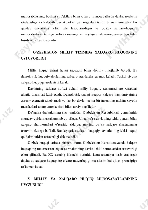 ing umume'tirof etilgan tamoyillari va mе'yorlari va milliy huquqni jumladan konstitutsiyanning tarkibiy qismini tashkil qiladi. milliy mе'yorlar bilan tafovvut bo’lgan holda ular ustuvorlikka ega dеb to’g’ridan-to’g’ri musahkamlab qo’yilgan. foydalangan adabiyotlar 1. raxmonqulov h.o`zbekiston respublikasi milliy huquq tizimi: sohalar va yo`nalishlar. t: i.m.mo`minov nomidagi falsafa va huquq instituti , 2005- 60 b 2. saidov a. x. hozirgi zamon asosiy huquqiy tizimlari t: tdyui il 2004-428 b 3.saidov a.x.xalqaro hquq. 1 tom t., 2001 yil 4. saidov a.x.xalqaro hquq. 2 tom t., 2001 yil 5. tuzmuhamedov r.xalqaro huquq asoslari. t. iqtisodiyot va huquq dunyosi. 1998 yil