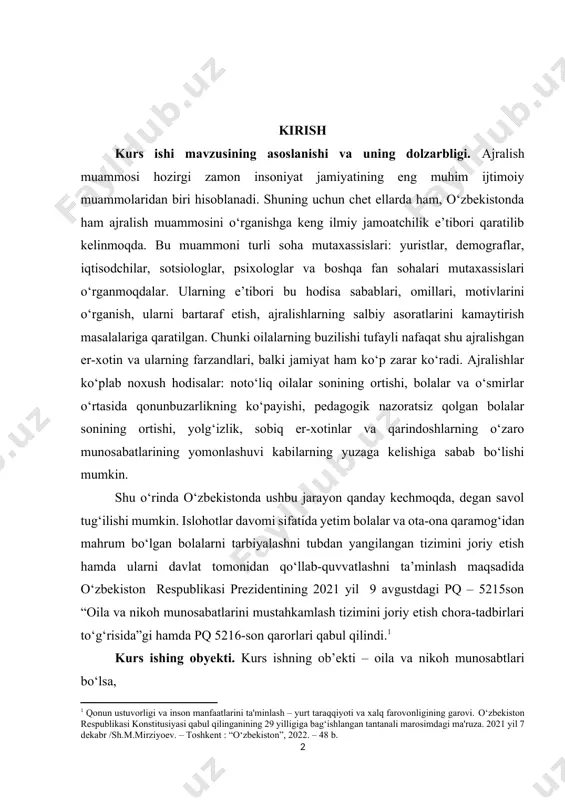 sabatlarining yomonlashuvi kabilarning yuzaga kelishiga sabab bo‘lishi mumkin. shu o‘rinda o‘zbekistonda ushbu jarayon qanday kechmoqda, degan savol tug‘ilishi mumkin. islohotlar davomi sifatida yetim bolalar va ota-ona qaramog‘idan mahrum bo‘lgan bolalarni tarbiyalashni tubdan yangilangan tizimini joriy etish hamda ularni davlat tomonidan qo‘llab-quvvatlashni ta’minlash maqsadida o‘zbekiston respublikasi prezidentining 2021 yil 9 avgustdagi pq – 5215son “oila va nikoh munosabatlarini mustahkamlash tizimini joriy etish chora-tadbirlari to‘g‘risida”gi hamda pq 5216-son qarorlari qabul qilindi.[footnoteref:1] [1: qonun ustuvorligi va inson manfaatlarini ta'minlash – yurt taraqqiyoti va xalq farovonligining garovi. o‘zbekiston respublikasi konstitusiyasi qabul qilinganining 29 yilligiga bag‘ishlangan tantanali marosimdagi ma'ruza. 2021 yil 7 dekabr /sh.m.mirziyoev. – toshkent : “o‘zbekiston”, 2022. – 48 b.] kurs ishing obyekti. kurs ishning ob’ekti – oila va nikoh munosabtlari bo‘lsa, kurs ishining predmeti. kurs ishining predmeti – ularning zavoli natijasida yetimlikni vujudga kelishidir. kurs ishimiz maqsadi va vazifalari. kurs ishini maqsadi, har bir ijtimoiy yordamga muhtoj oilani yoki tuziladigan nikohni hamda …