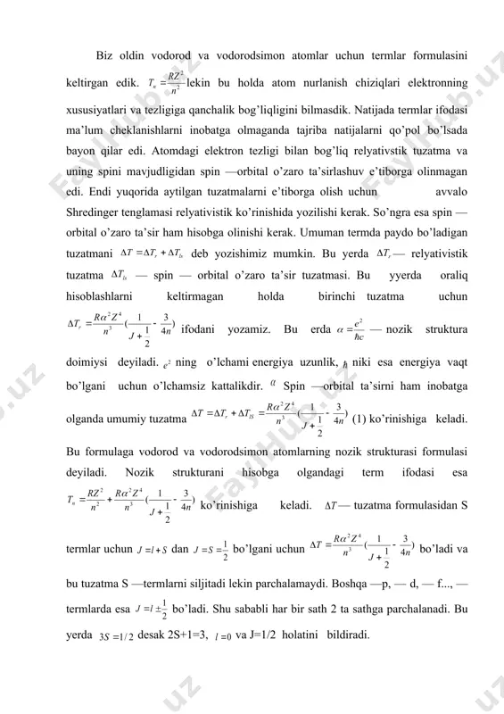 linmagan edi. endi yuqorida aytilgan tuzatmalarni e’tiborga olish uchun avvalo shredinger tenglamasi relyativistik ko’rinishida yozilishi kerak. so’ngra esa spin — orbital o’zaro ta’sir ham hisobga olinishi kerak. umuman termda paydo bo’ladigan tuzatmani deb yozishimiz mumkin. bu yerda — relyativistik tuzatma — spin — orbital o’zaro ta’sir tuzatmasi. bu yyerda oraliq hisoblashlarni keltirmagan holda birinchi tuzatma uchun ifodani yozamiz. bu erda — nozik struktura doimiysi deyiladi. ning o’lchami energiya uzunlik, niki esa energiya vaqt bo’lgani uchun o’lchamsiz kattalikdir. spin —orbital ta’sirni ham inobatga olganda umumiy tuzatma (1) ko’rinishiga keladi. bu formulaga vodorod va vodorodsimon atomlarning nozik strukturasi formulasi deyiladi. nozik strukturani hisobga olgandagi term ifodasi esa ko’rinishiga keladi. — tuzatma formulasidan s termlar uchun dan bo’lgani uchun bo’ladi va bu tuzatma s —termlarni siljitadi lekin parchalamaydi. boshqa —р, — d, — f..., —termlarda esa bo’ladi. shu sababli har bir sath 2 ta sathga parchalanadi. bu yerda desak 2s+1=3, va j=1/2 holatini …